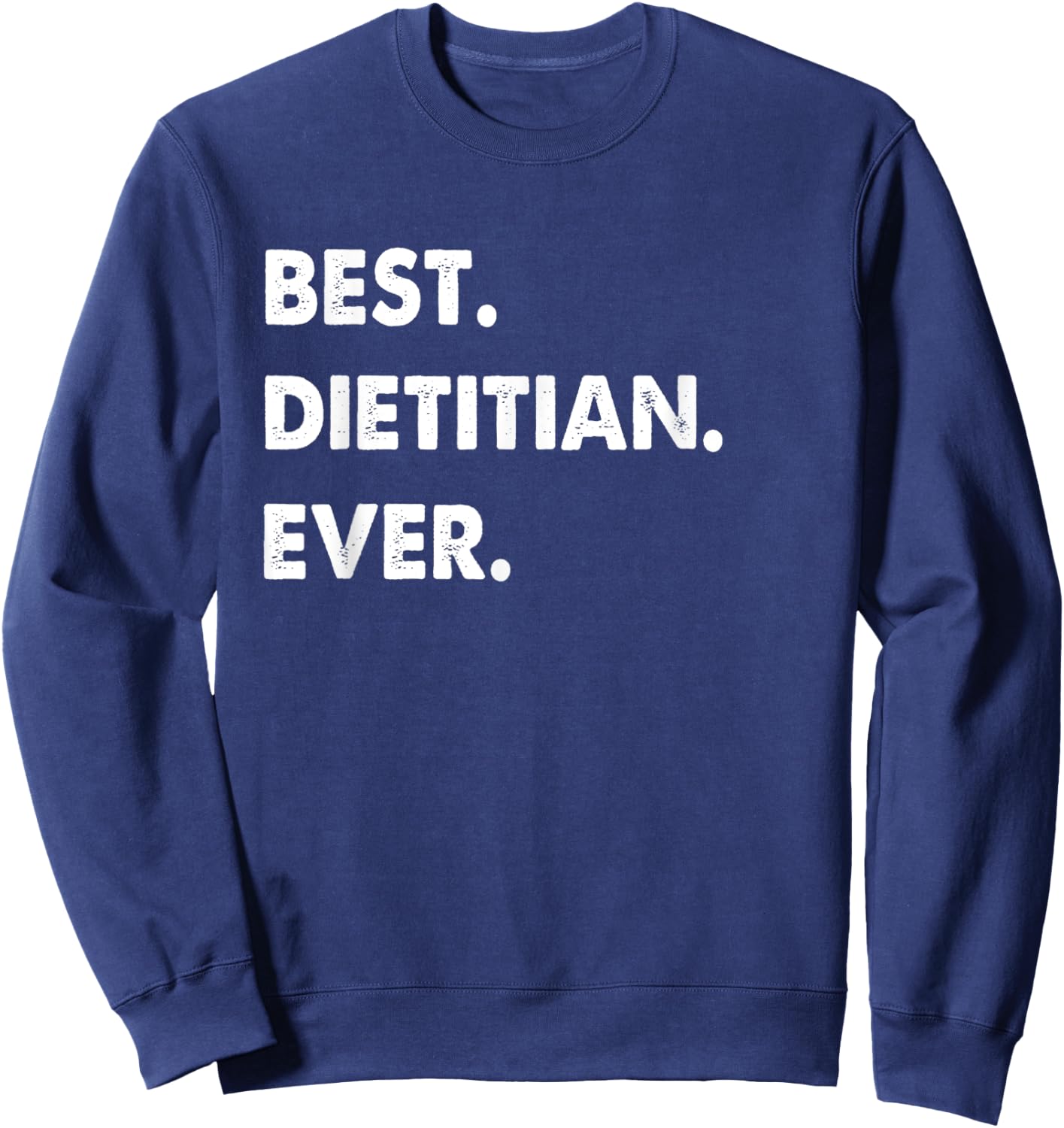 Dietitian Profession Best Dietitian Ever Sweatshirt - Sweatshirt | Navy