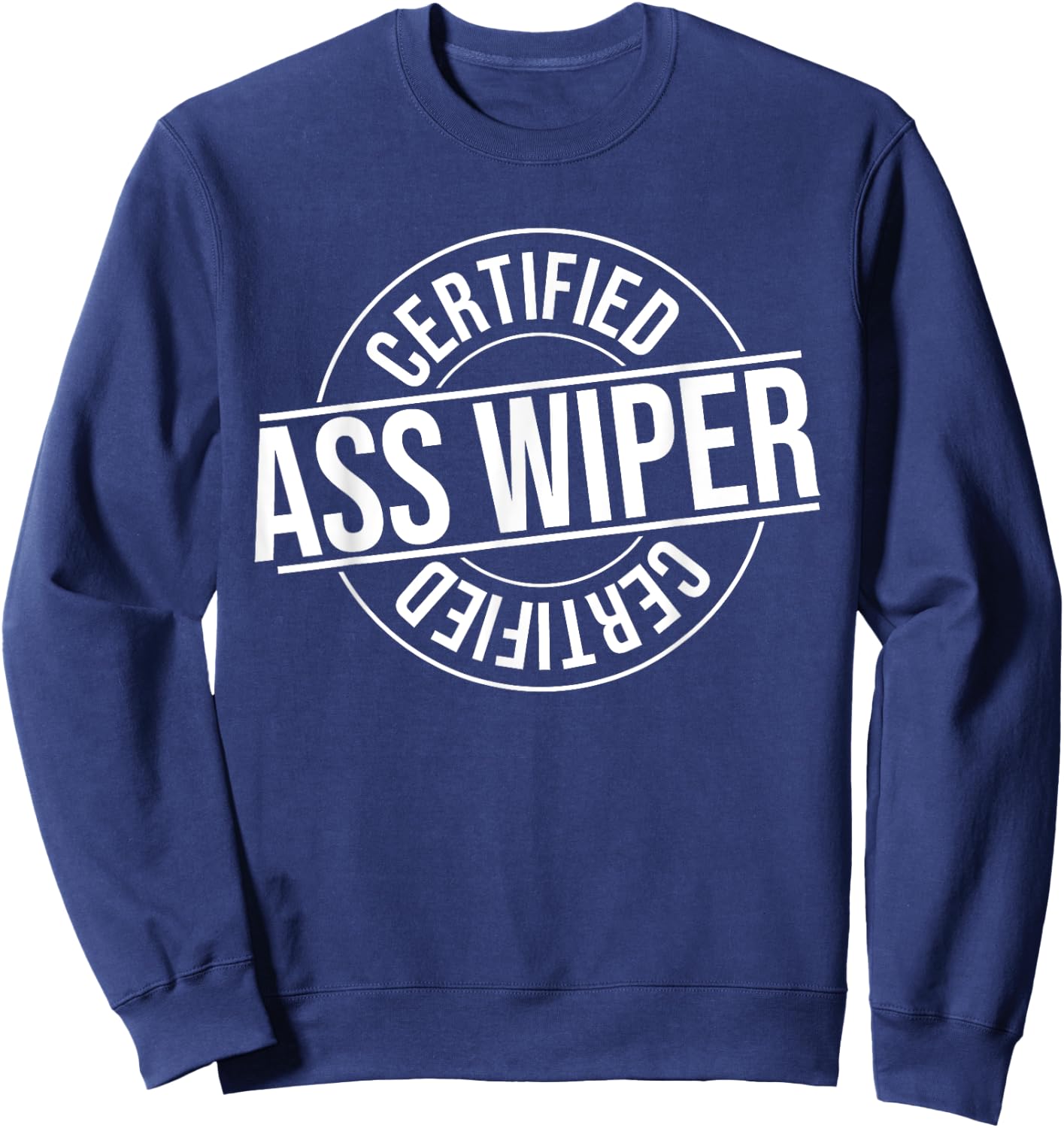 Humor Graphic Apparel And Gifts Certified Ass Wiper Certified Health Aide Funny Vintage Sweatshirt - Sweatshirt | Navy