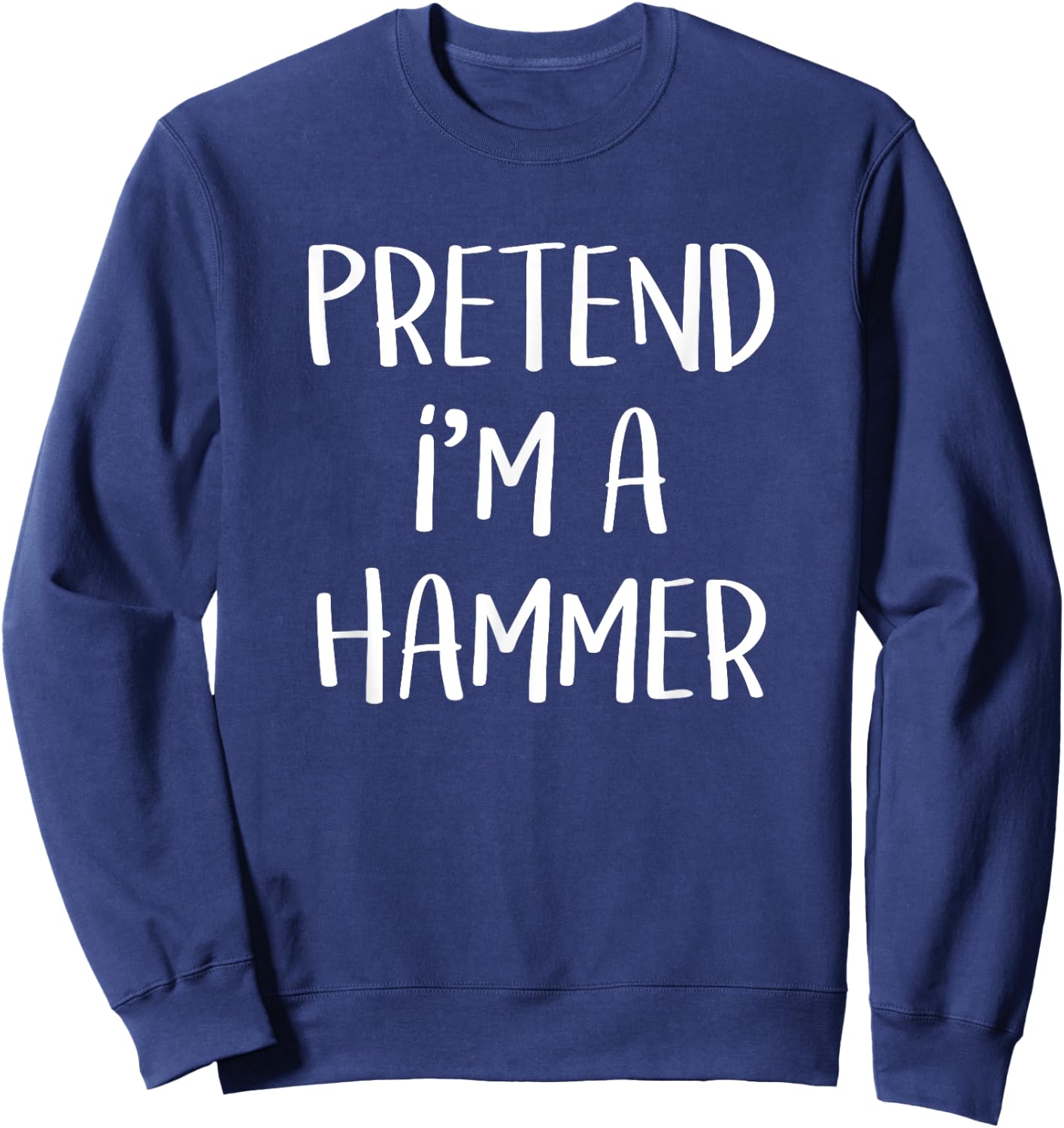 Pretend I'm A Hammer Costume Funny Tool Halloween Party Sweatshirt - Sweatshirt | Navy