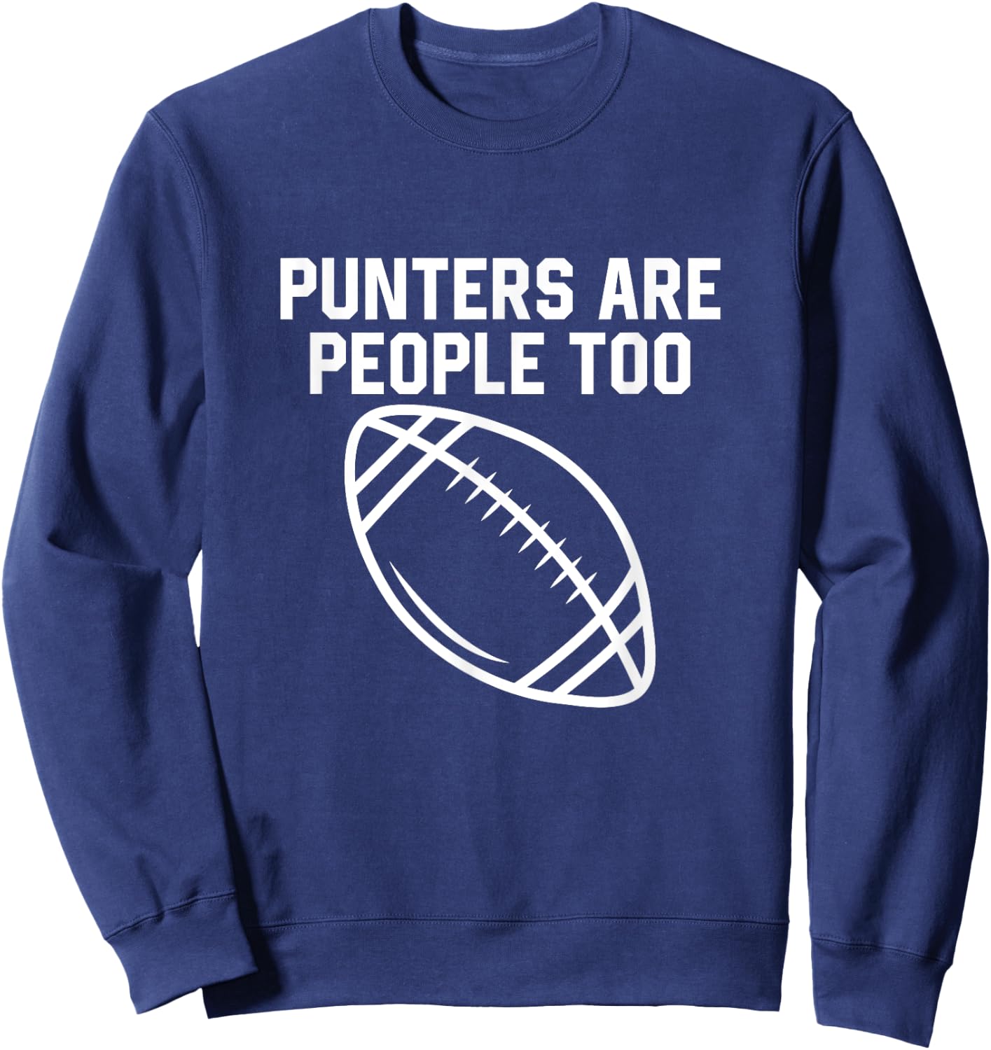 Punters Are People Too Funny Football Punter Player Sweatshirt - Sweatshirt | Navy