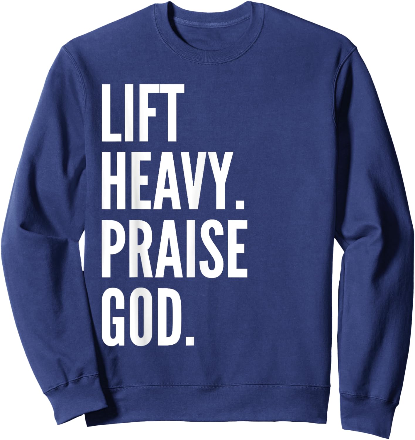 Lift Heavy Praise God Christian Powerlifting Bodybuilding Sweatshirt - Sweatshirt | Navy