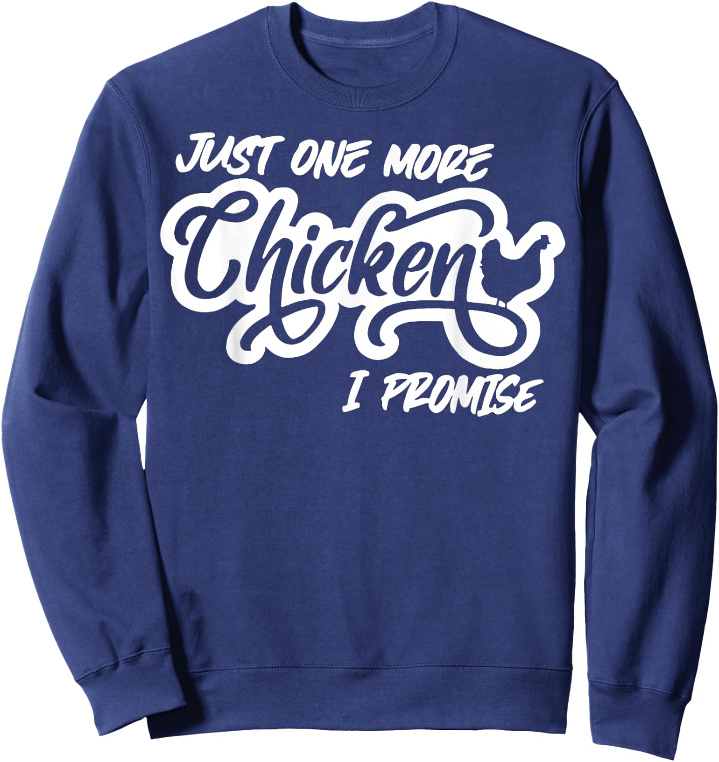 Just One More Chicken I Promise Sweatshirt - Sweatshirt | Navy
