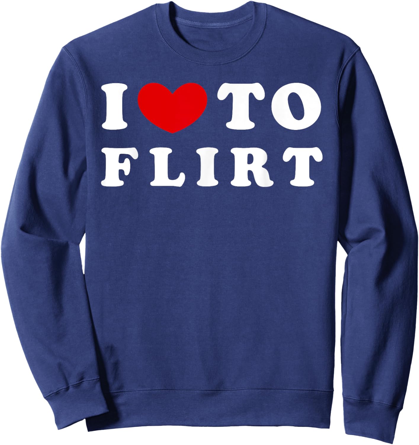 I Love To Flirt, I Like To Flirt Sweatshirt - Sweatshirt | Navy