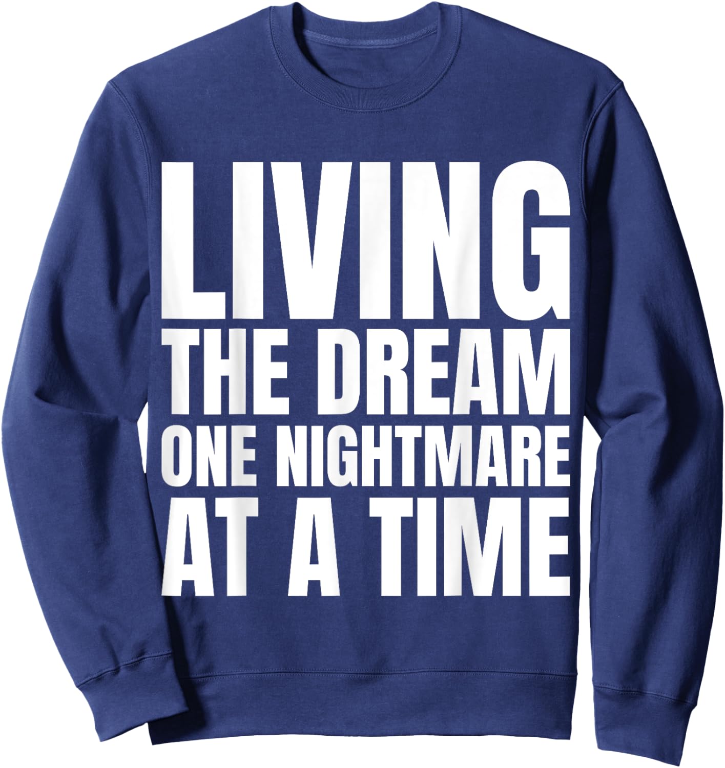 Living the dream one nightmare at the time Sweatshirt - Sweatshirt | Navy