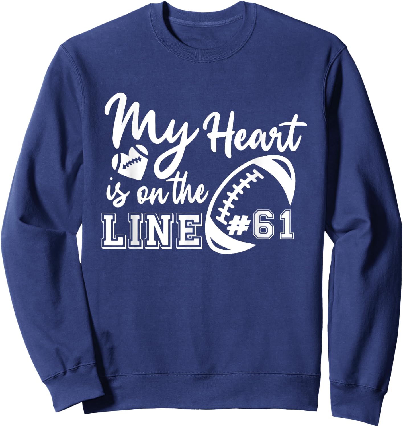 My Heart Is On The Line Number 61 Football American Custom Sweatshirt - Sweatshirt | Navy