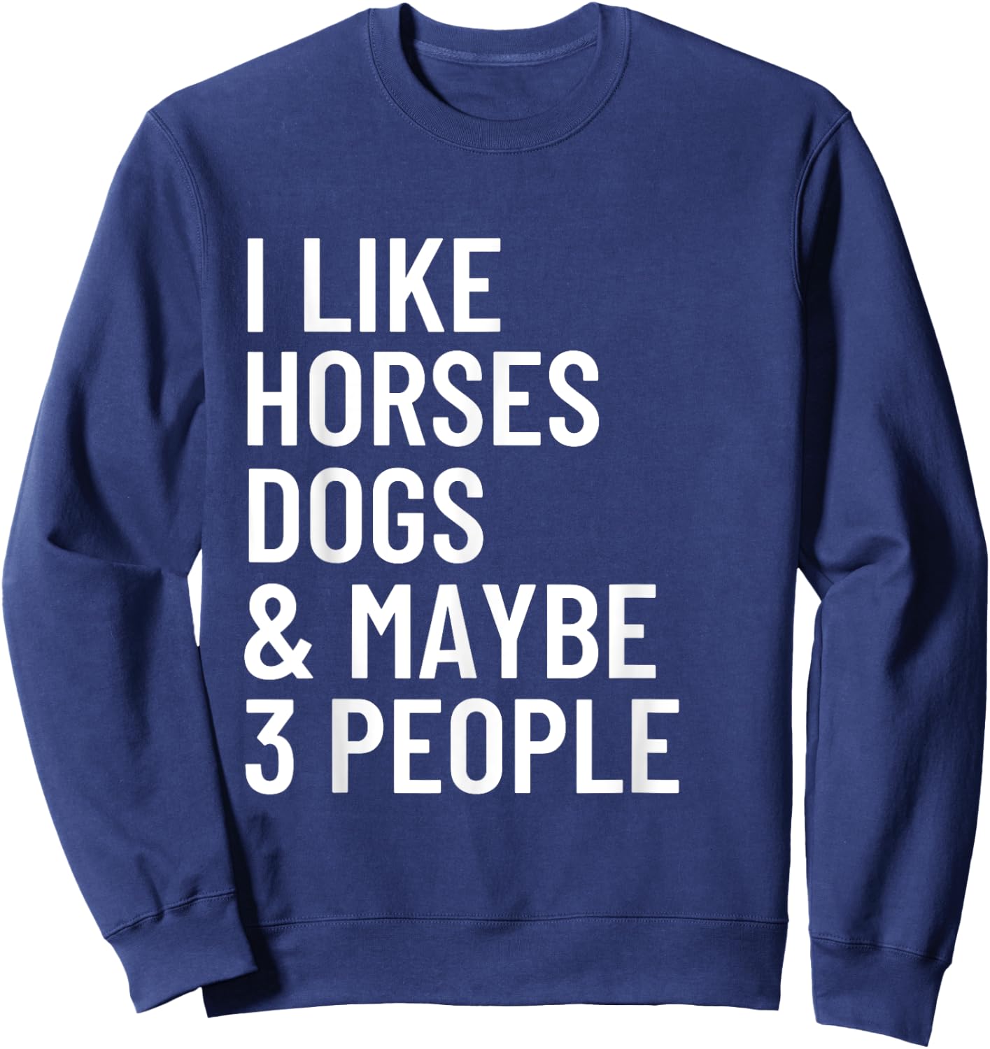 I Like Horses Dogs And Maybe 3 People Horses Dog Lover Women Girls Kids Sweatshirt - Sweatshirt | Navy