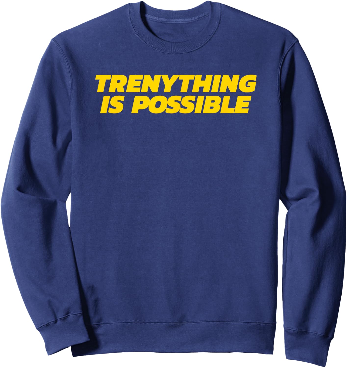 Trenything Is Possible - Funny Gym Gift Sweatshirt - Sweatshirt | Navy