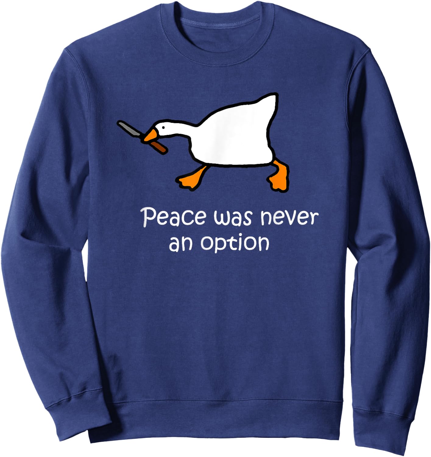 Peace Was Never An Option, Murder Duck, Goose Meme Sweatshirt - Sweatshirt | Navy