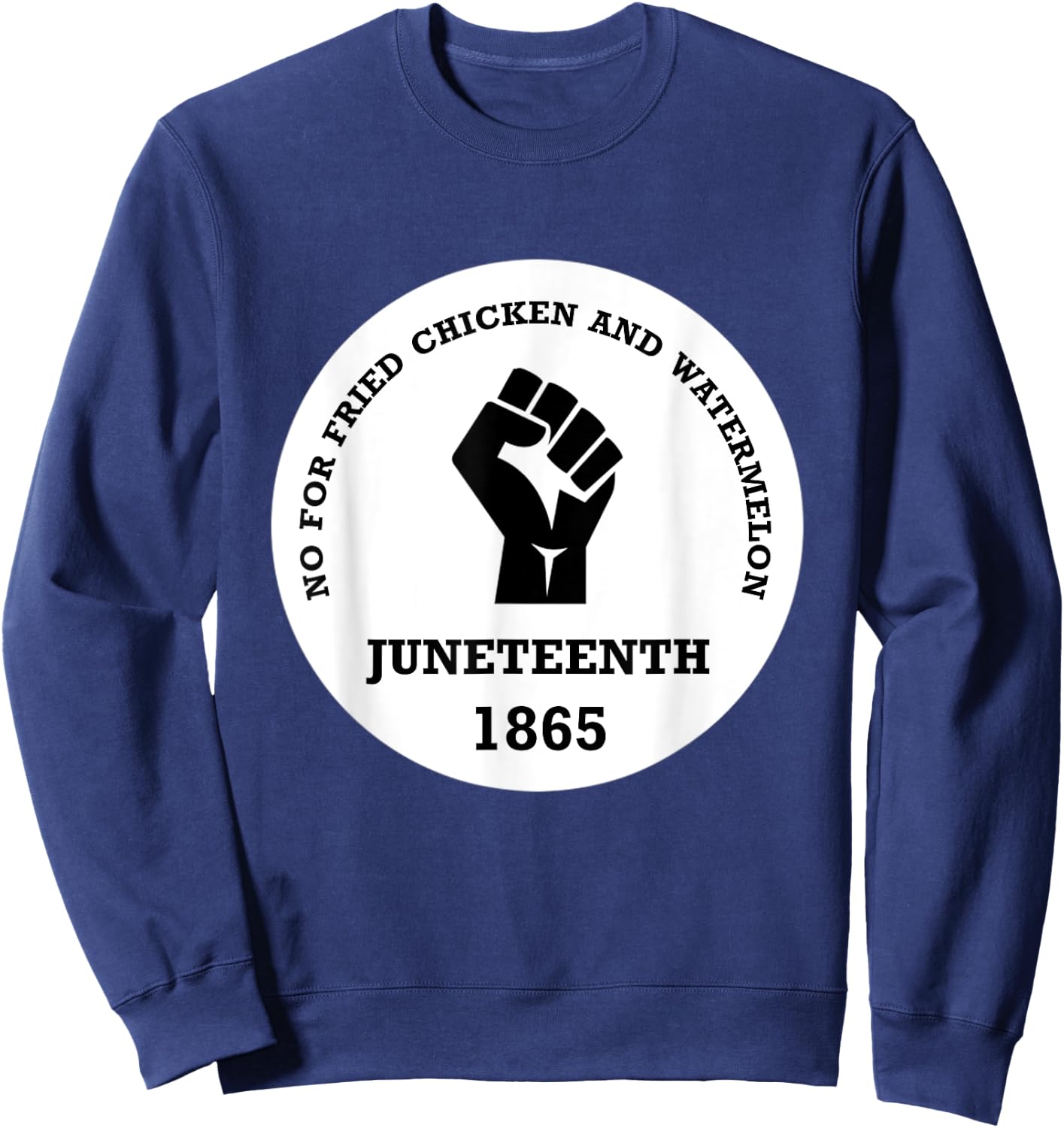 No for Fried chicken and Watermelon - Juneteenth 1865 Sweatshirt - Sweatshirt | Navy