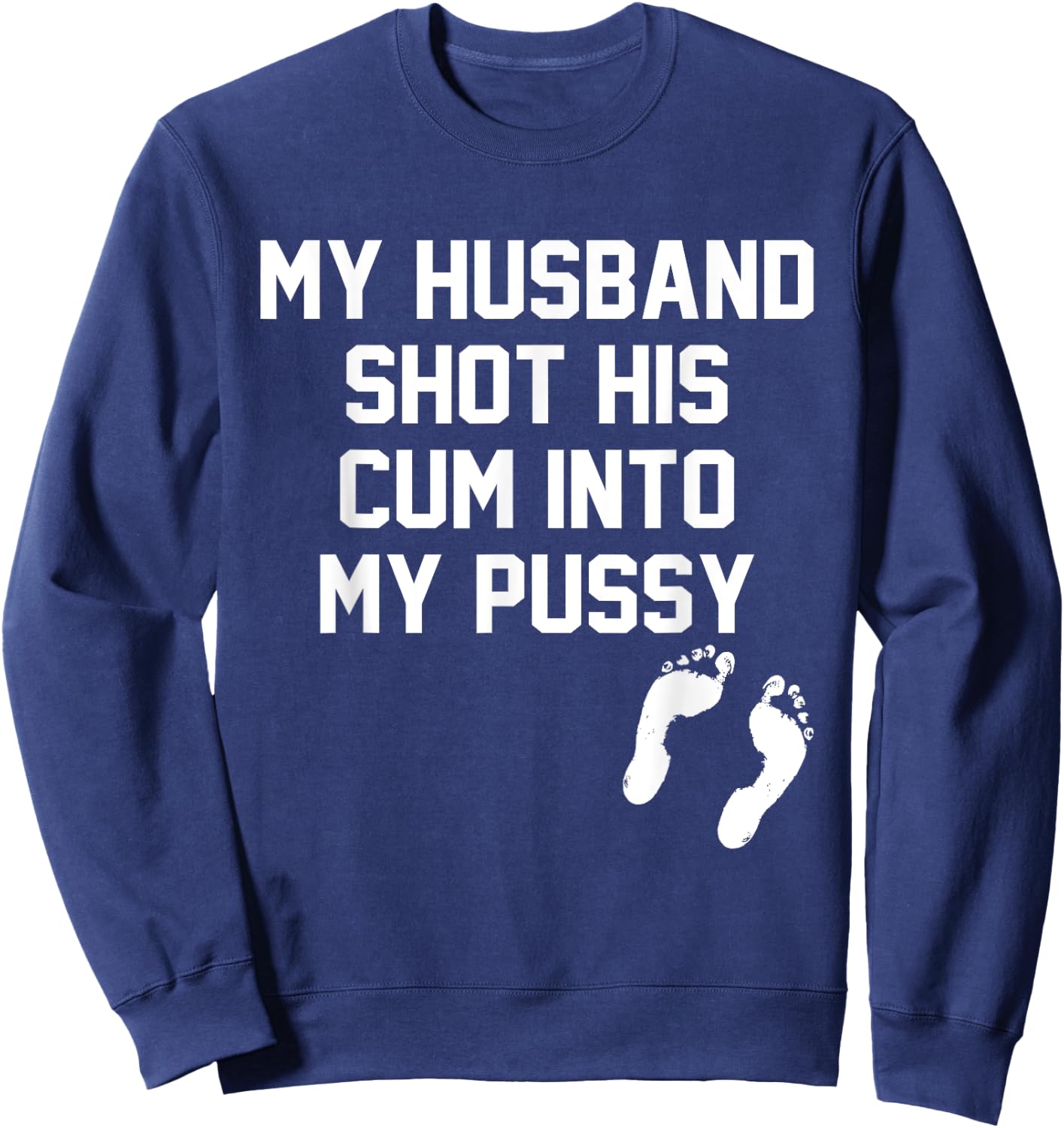 My Husband Shot His Cum Into My Pussy Apparel Sweatshirt - Sweatshirt | Navy