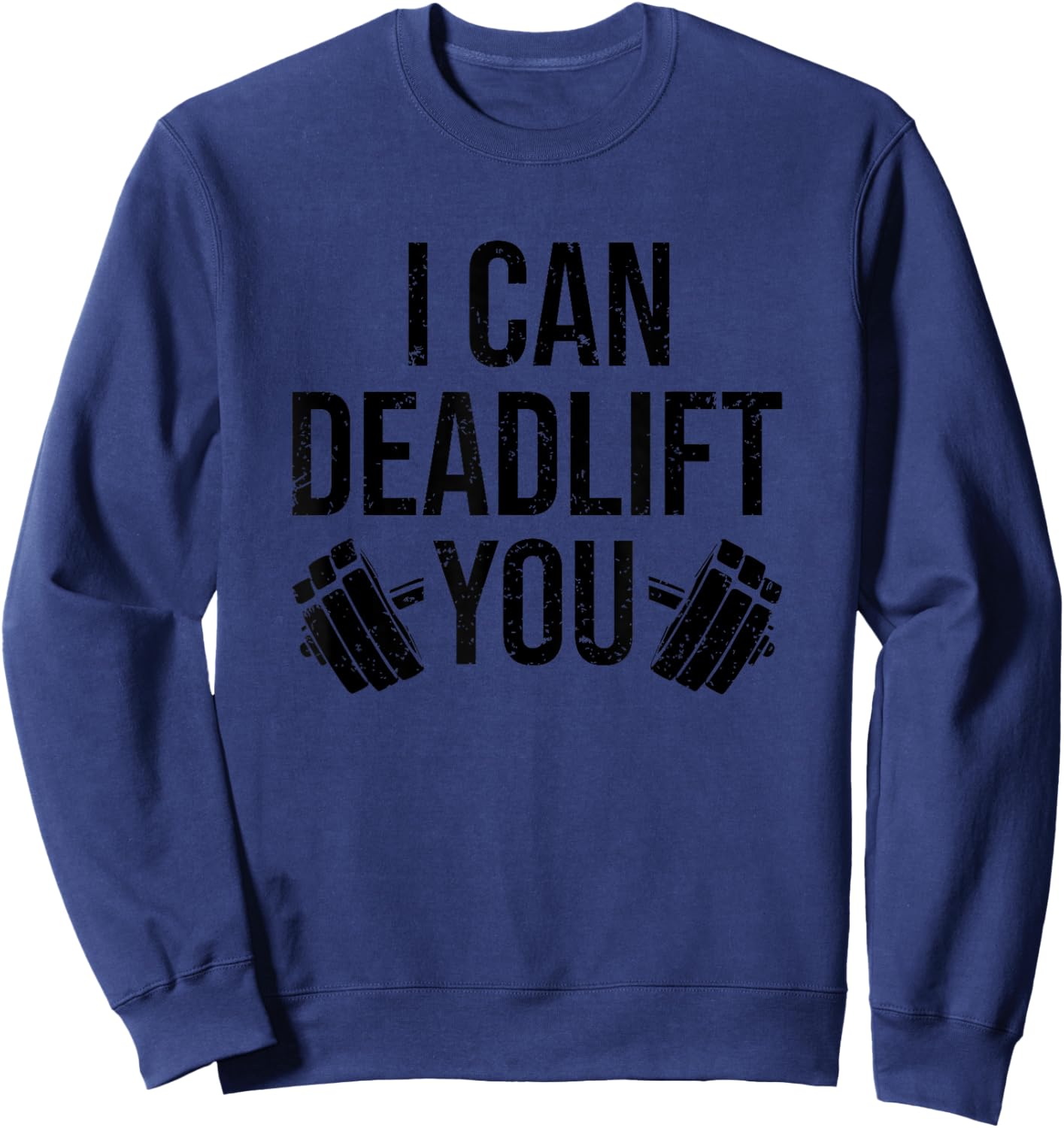 Funny Gym Workout I Can Deadlift You Weightlifting Lovers Sweatshirt - Sweatshirt | Navy