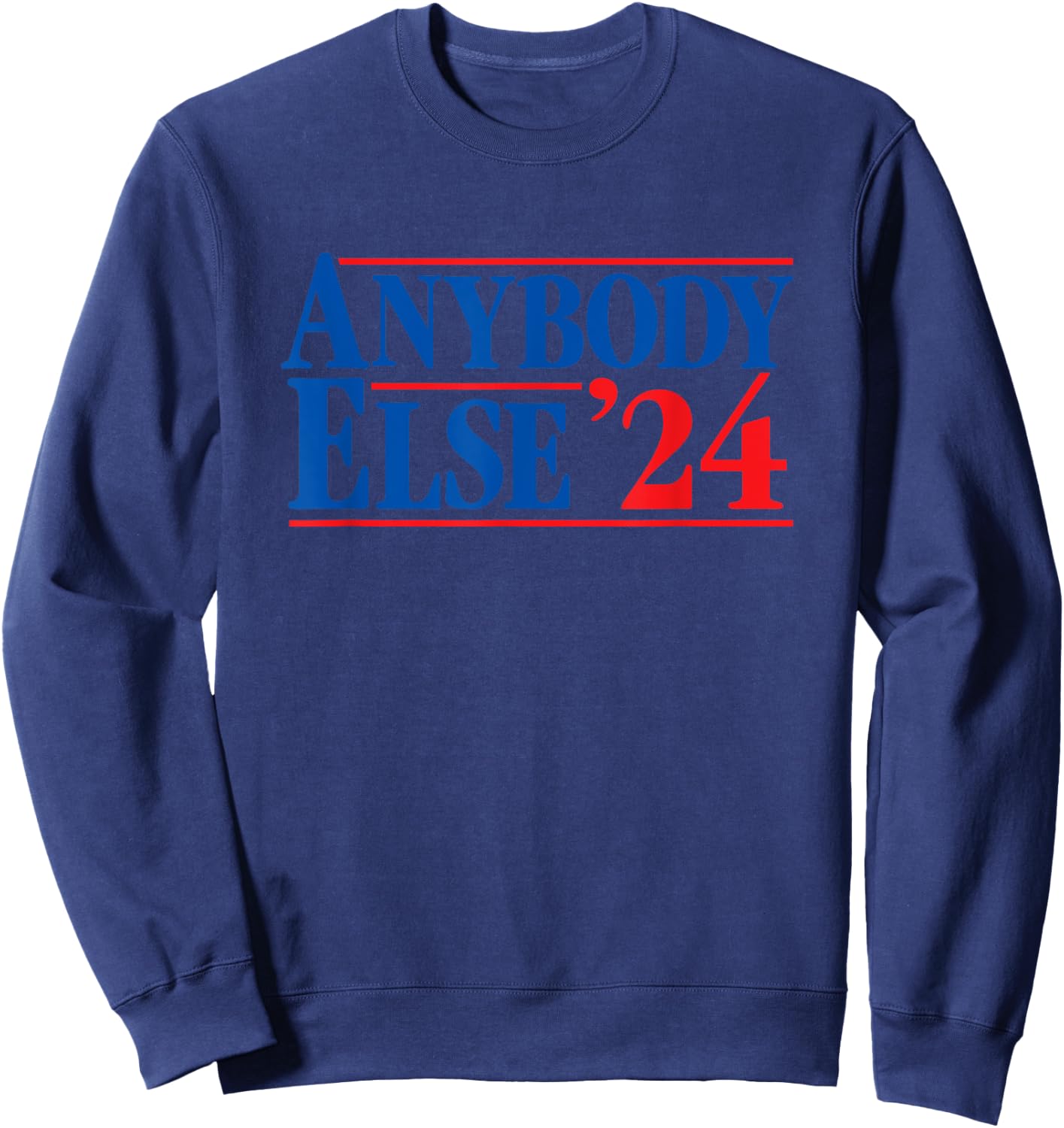 ANYBODY ELSE 24 election 2024 anti Biden Trump DeSantis Vote Sweatshirt - Sweatshirt | Navy