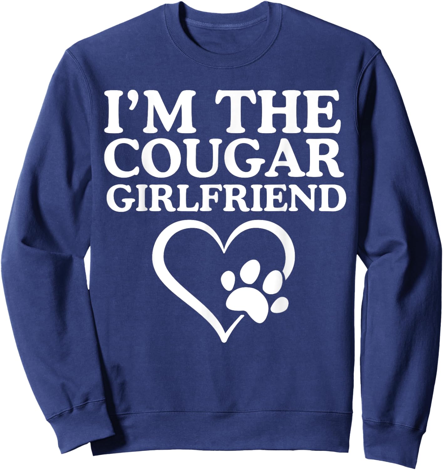I'm The Cougar Girlfriend Love My Cougar Heart Funny Her Sweatshirt - Sweatshirt | Navy