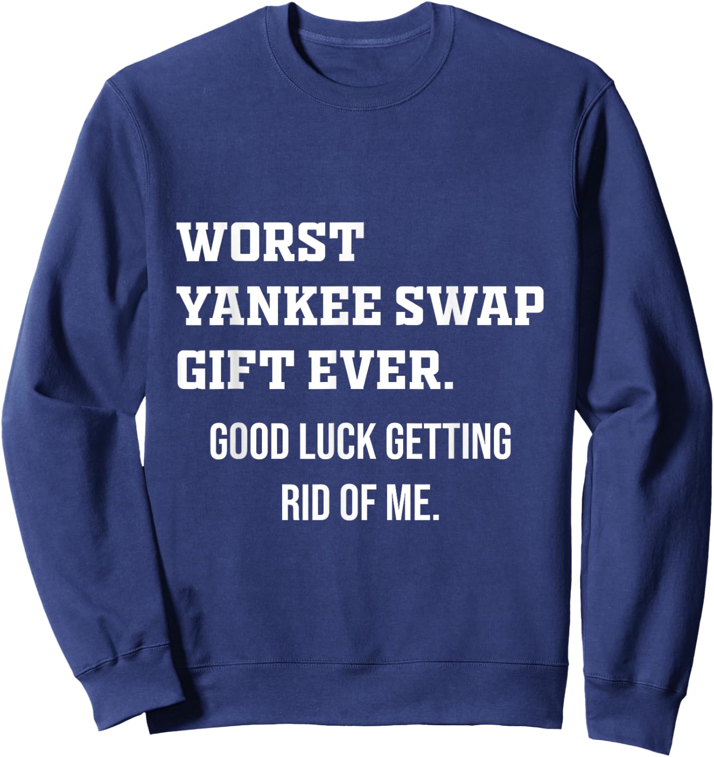 Worst Yankee Swap Gift Ever Sweatshirt - Sweatshirt | Navy