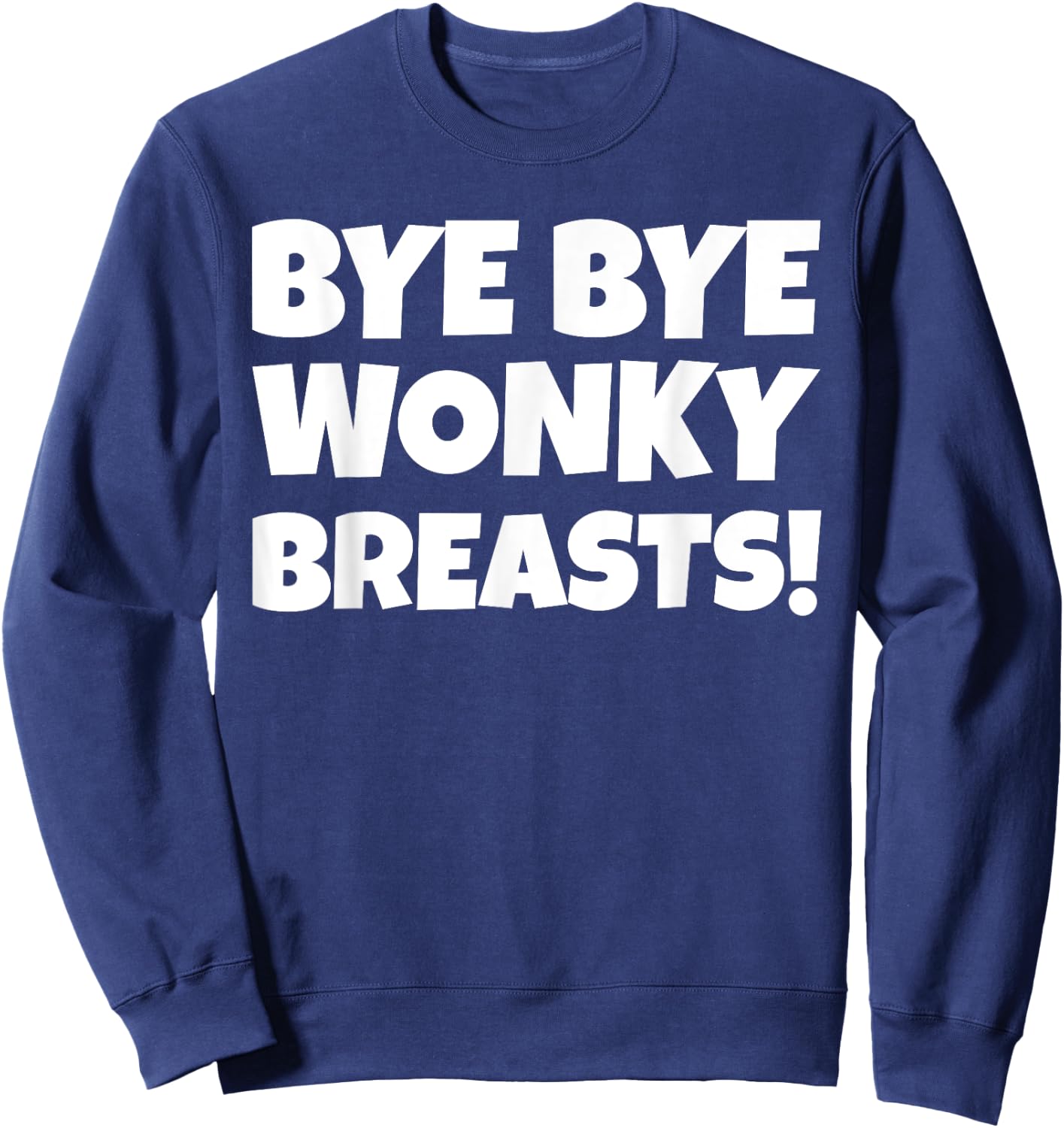 Bye Bye Breasts - Mastectomy Gifts & Funny Boob Job Sweatshirt - Sweatshirt | Navy
