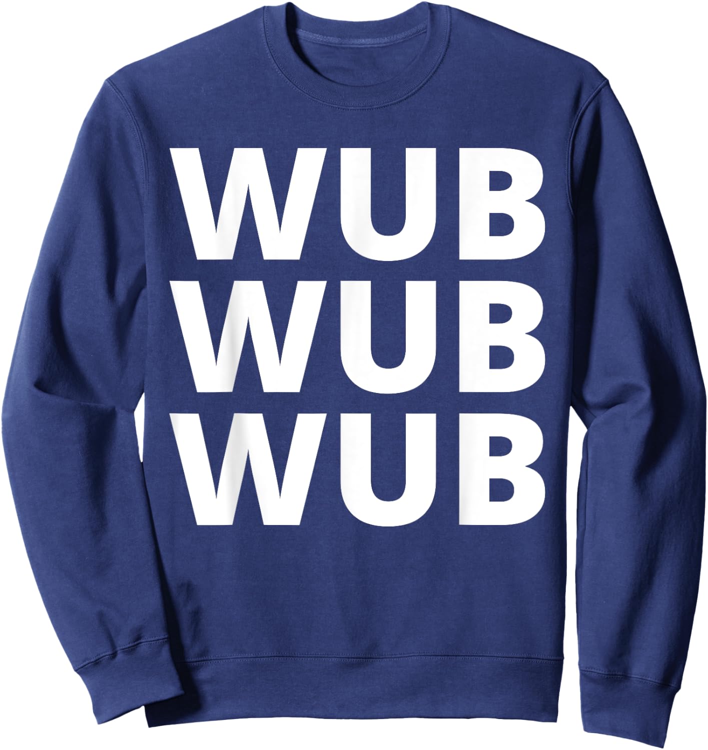 Wub Wub Wub - Dubstep, EDM, Techno, Rave Sweatshirt - Sweatshirt | Navy