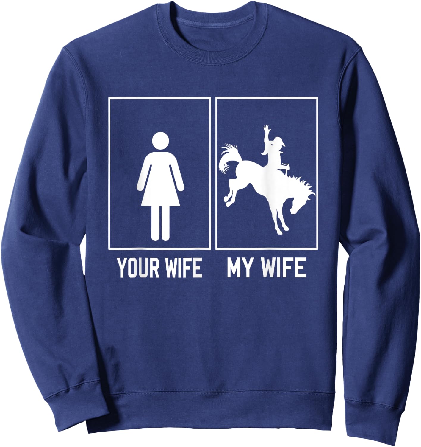 Your Wife My Wife Horse Cowgirl Riding Funny For Husband Sweatshirt - Sweatshirt | Navy