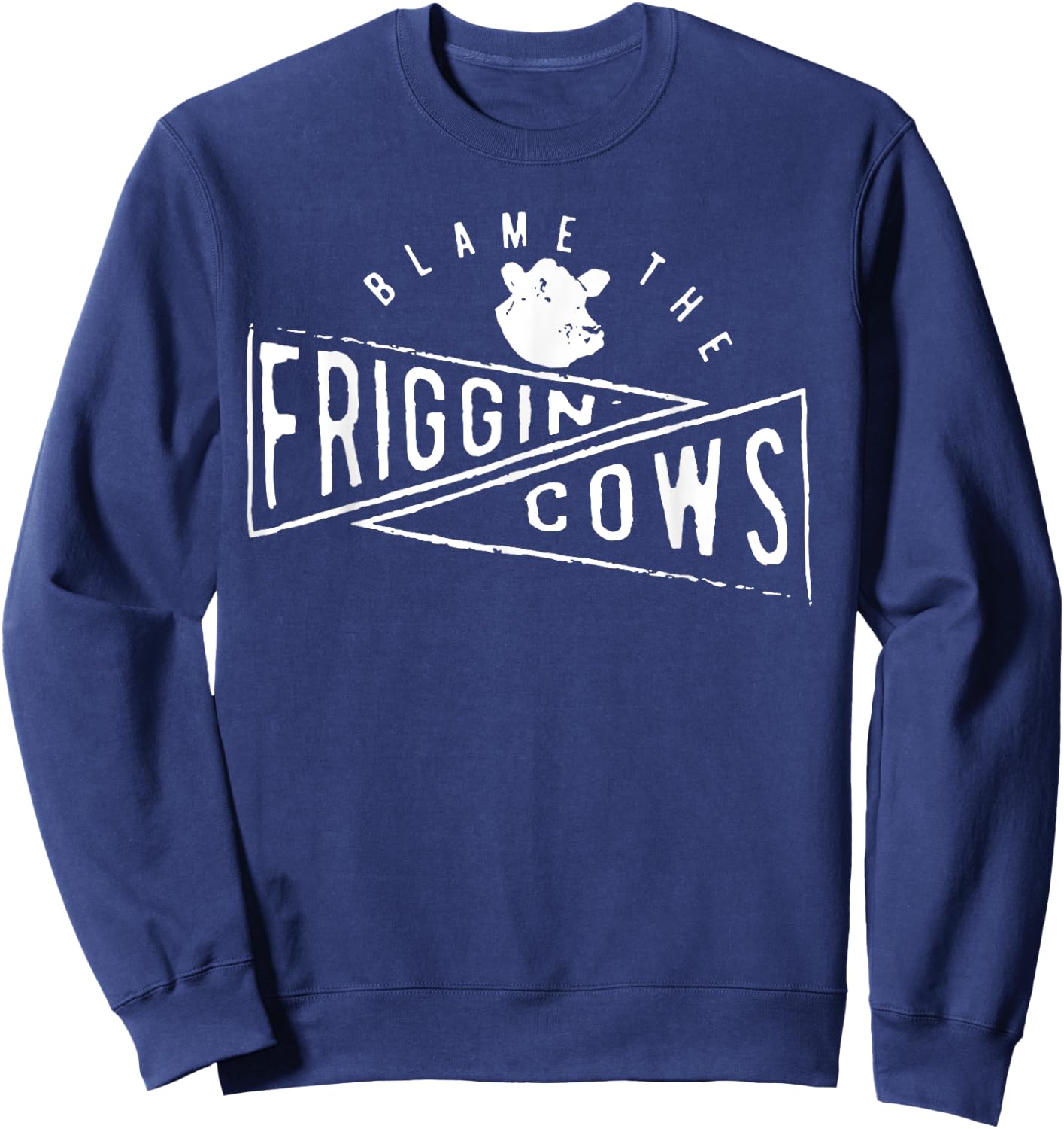 The Blame the Friggin Cows Sweatshirt - Sweatshirt | Navy