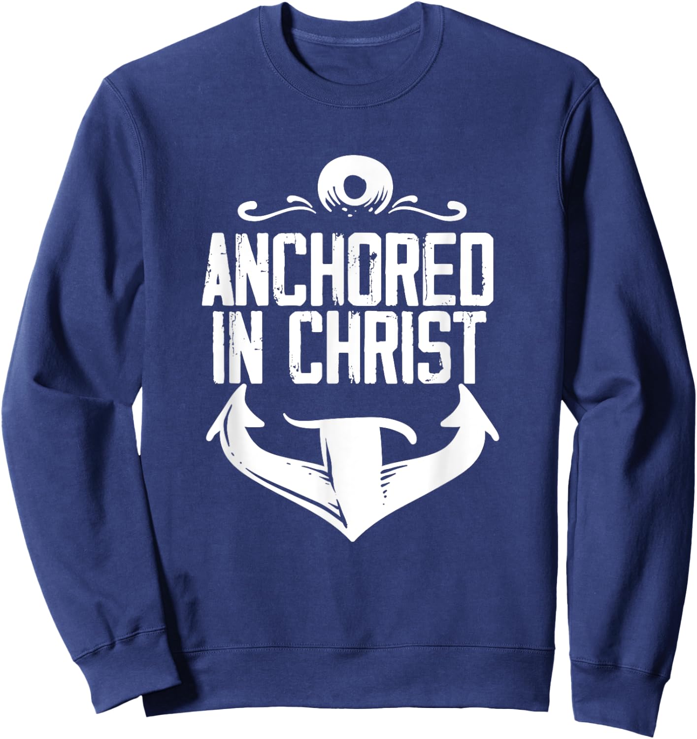 Anchored In Christ | Religion God | Faith Believer Sweatshirt - Sweatshirt | Navy