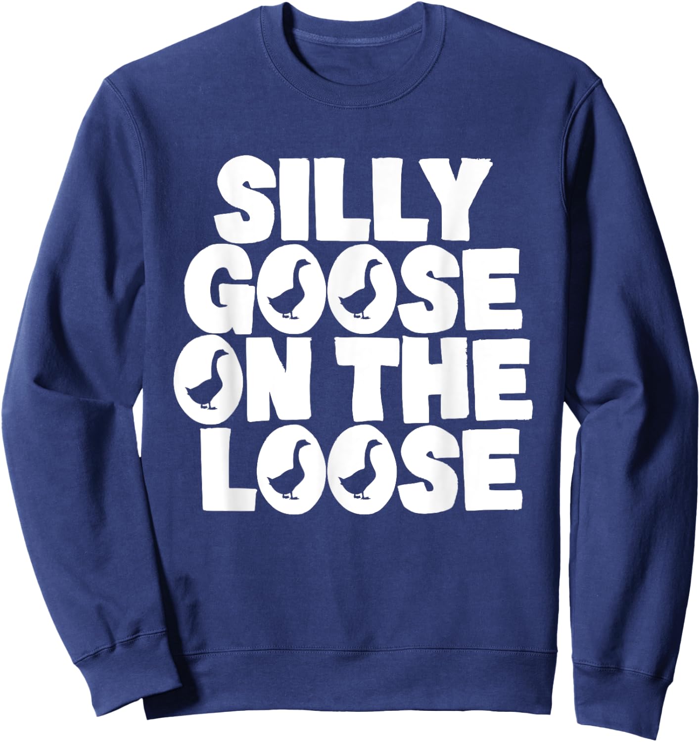 Silly Goose On The Loose Silliest Goose Goose Gifts Sweatshirt - Sweatshirt | Navy