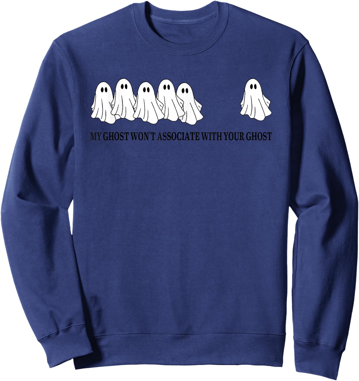 My Ghost Won't Associate With Your Ghost Sweatshirt - Sweatshirt | Navy