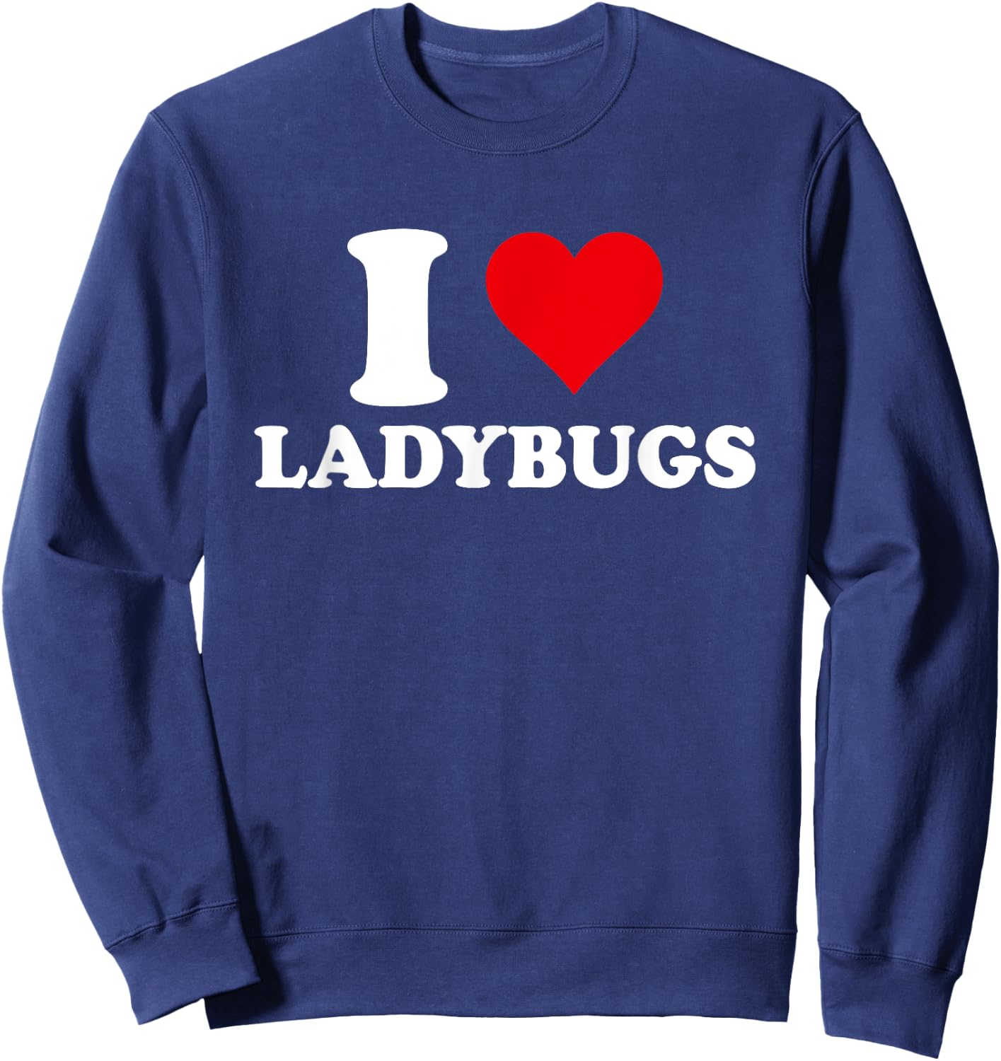 I Love Ladybugs, I Heart Ladybug Lover Sweatshirt - Sweatshirt | Navy