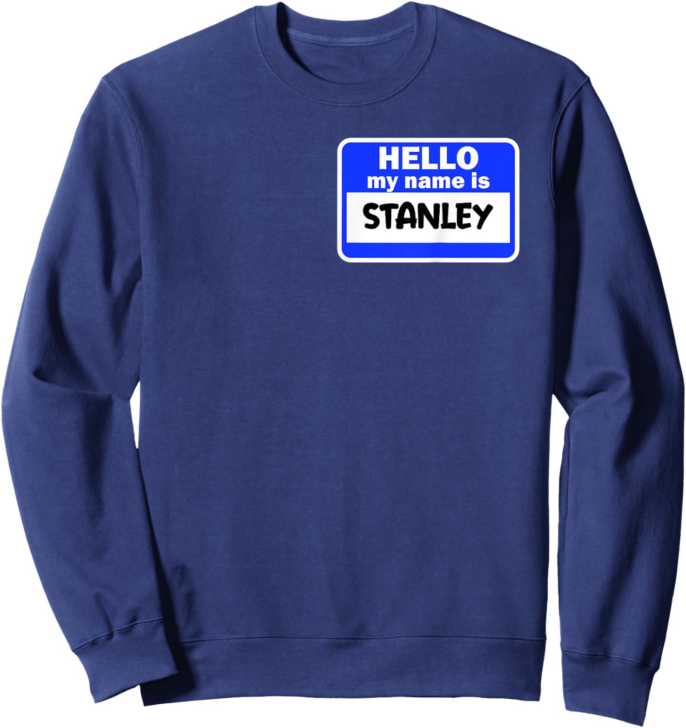Funny Hi Hello My Name Is Stanley On Nametag Introduction Sweatshirt - Sweatshirt | Navy