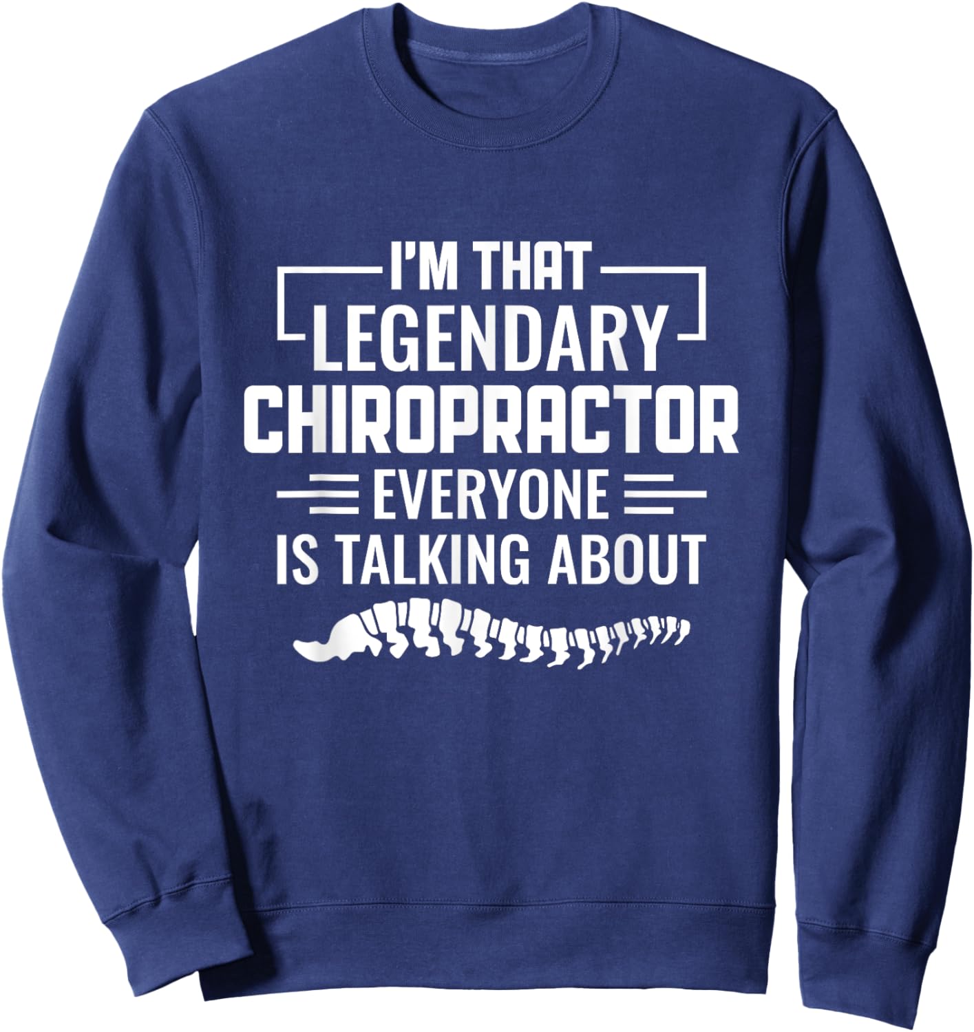 Legendary Chiropractor Spine Adjustment Funny Chiropractic Sweatshirt - Sweatshirt | Navy