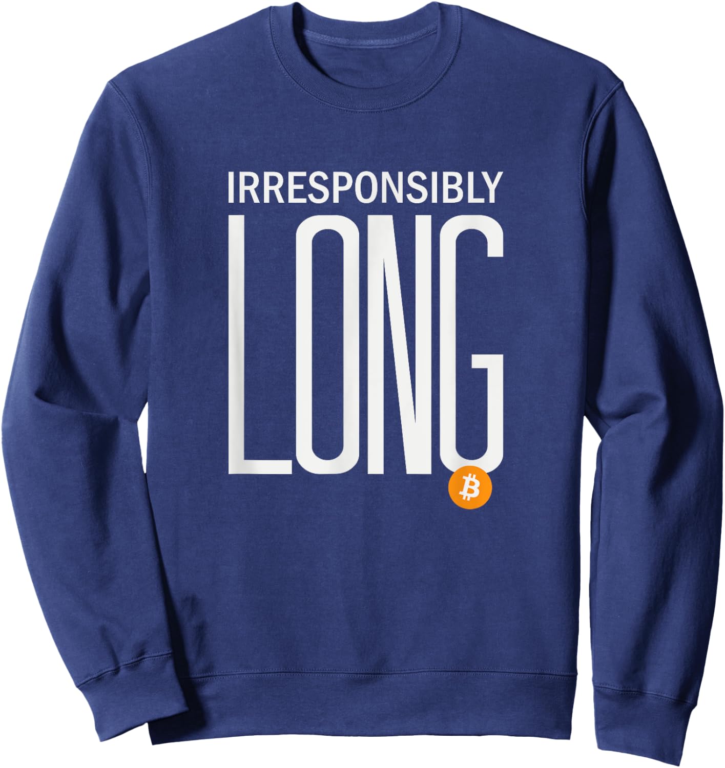 Irresponsibly Long Bitcoin | BTC Crypto and Bitcoin Sweatshirt - Sweatshirt | Navy