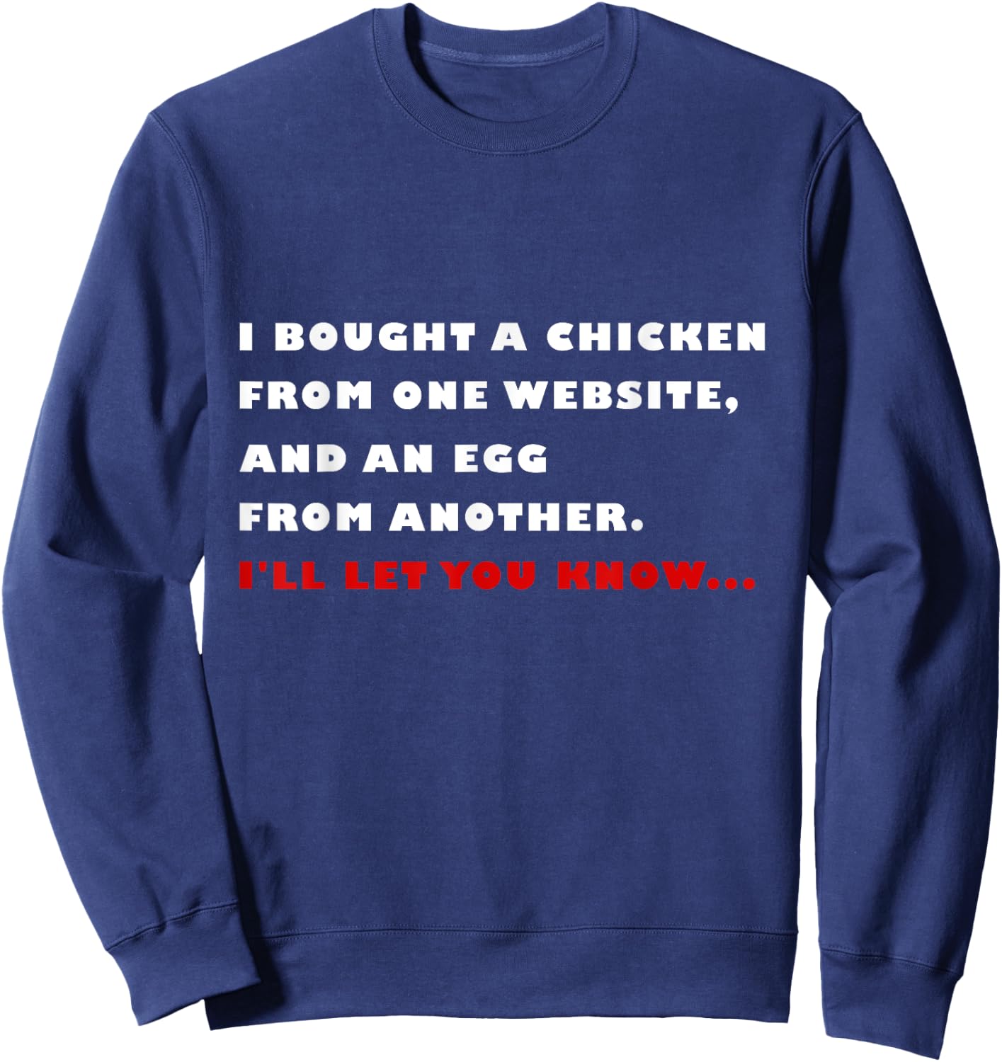 I bought a chicken from one website and an egg from another Sweatshirt - Sweatshirt | Navy