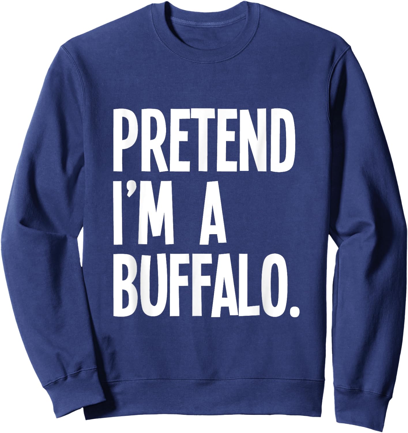 Pretend I'm A Buffalo Funny Halloween Party Costume Sweatshirt - Sweatshirt | Navy