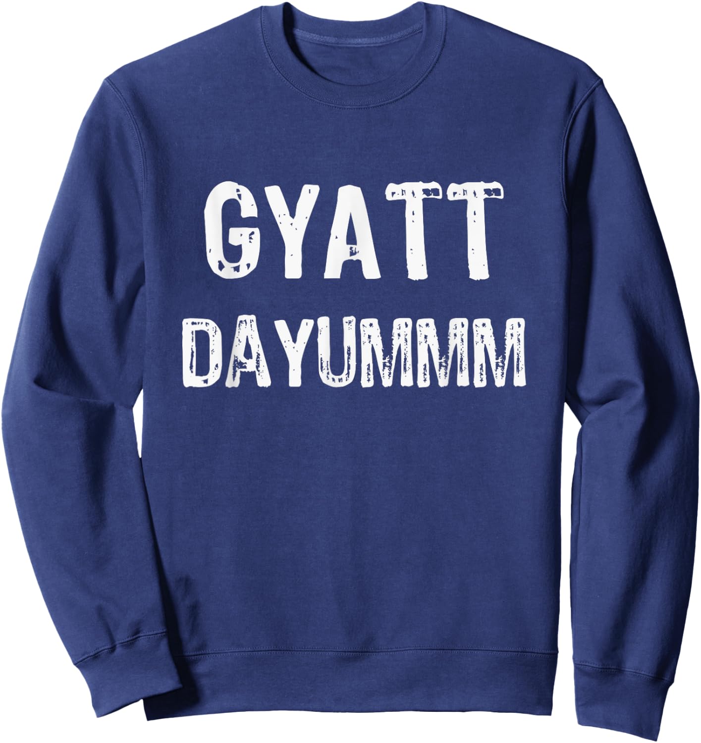 GYATT DAYUMMM | Funny GYATT Shirt Men Women | GYATT Hip Hop Sweatshirt - Sweatshirt | Navy