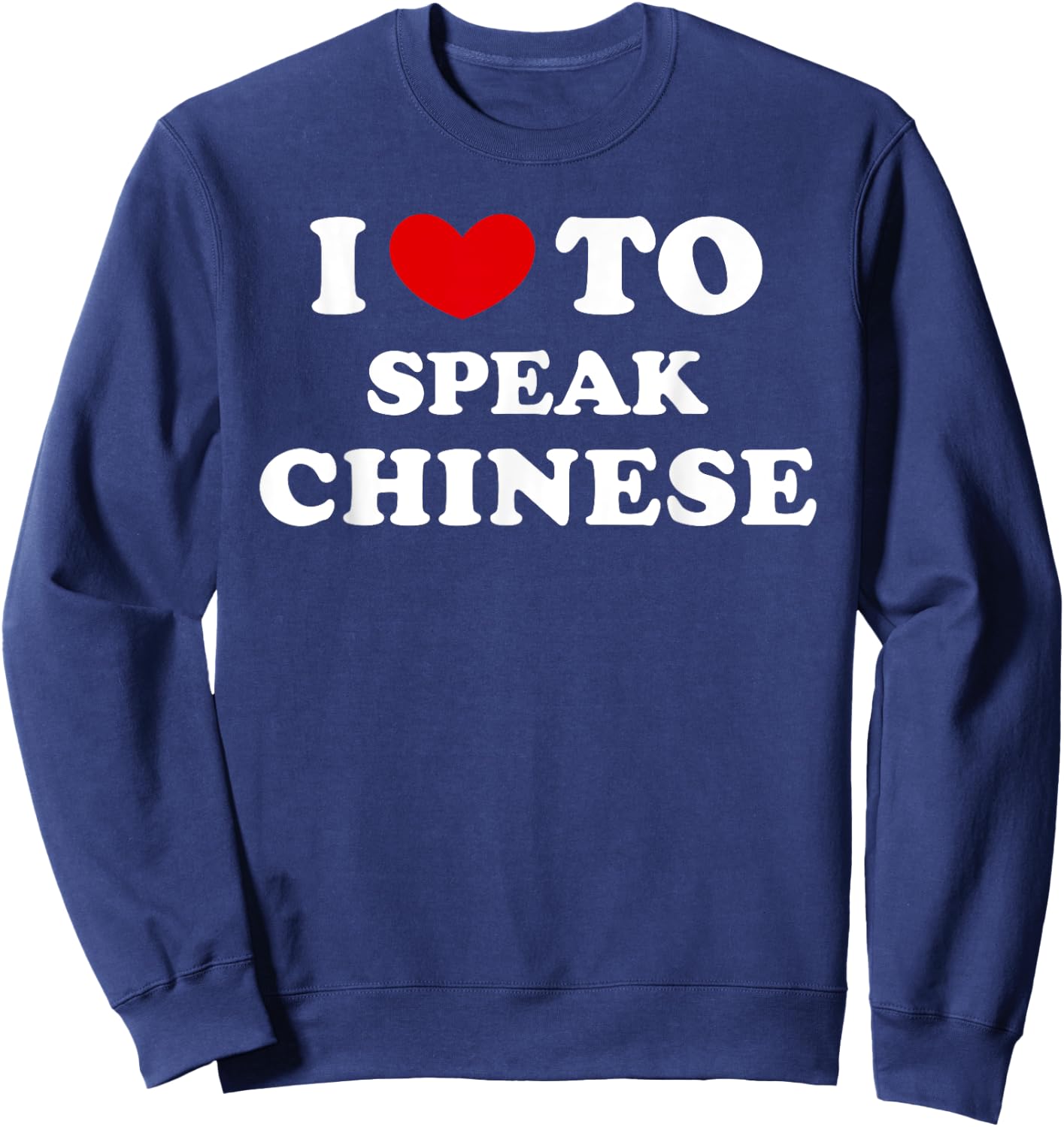 I Love To Speak Chinese, I Heart To Speak Chinese Sweatshirt - Sweatshirt | Navy