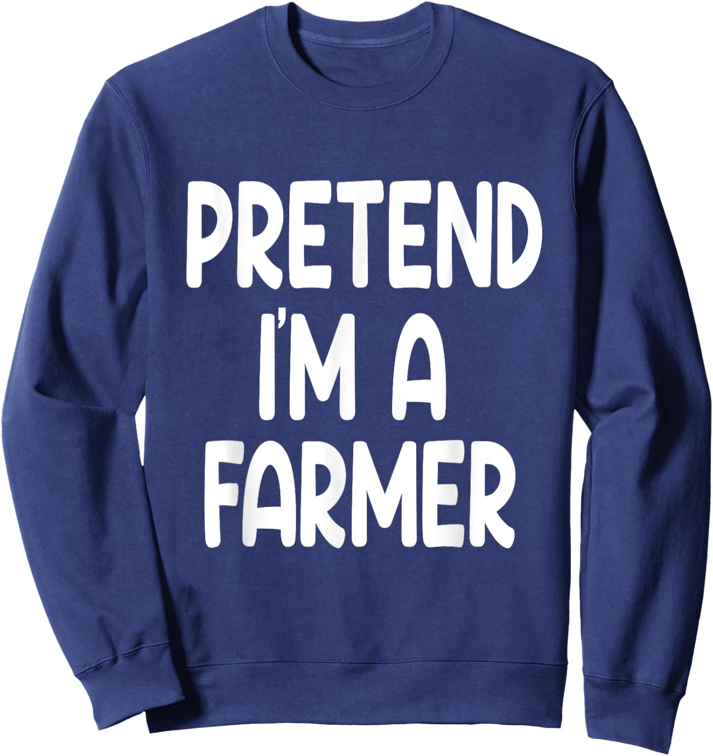 Pretend I'm A farmer Funny Last Minute Halloween Costume Sweatshirt - Sweatshirt | Navy