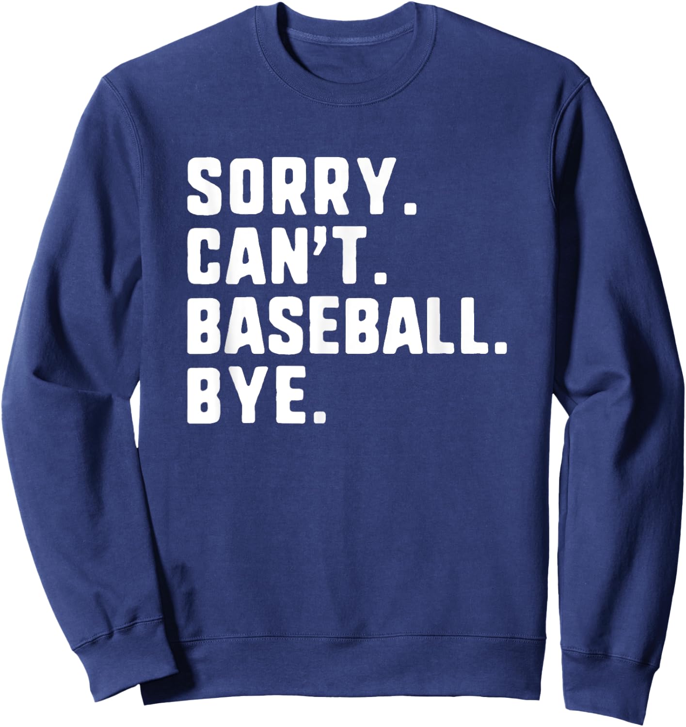 Sorry Can't Baseball Bye Funny Player Sweatshirt - Sweatshirt | Navy