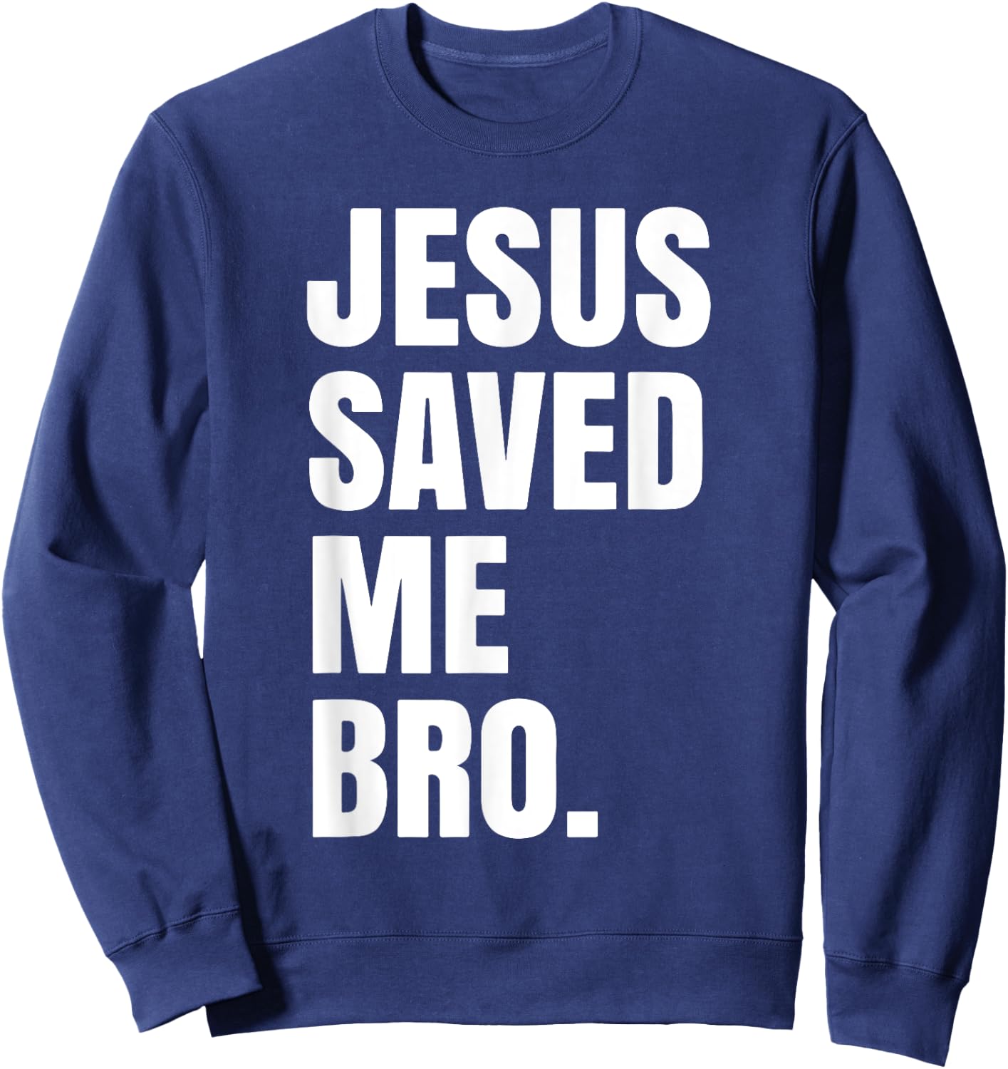 Jesus Saved Me Bro. Inspirational Christian Religious Bible Sweatshirt - Sweatshirt | Navy