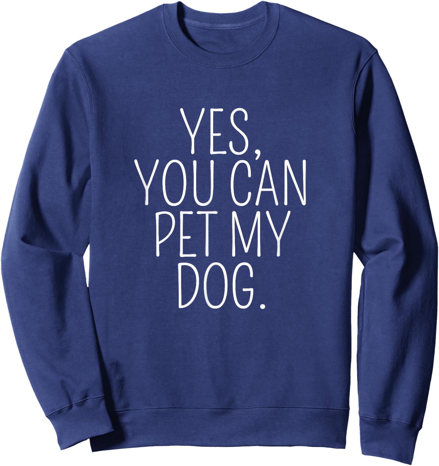 Yes You Can Pet My Dog. Puppy Dog Lover Sweatshirt - Sweatshirt | Navy
