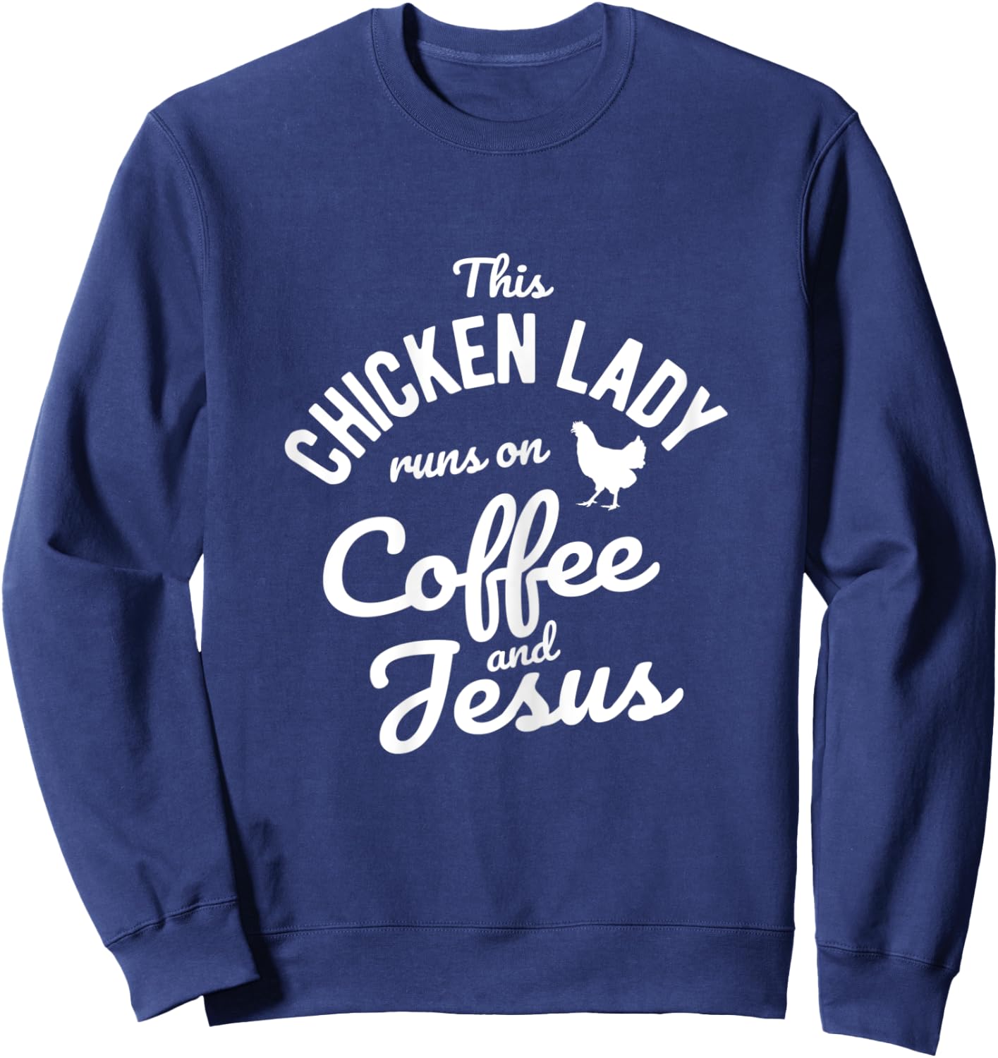 This Chicken Lady Runs On Coffee And Jesus Chicken Sweatshirt - Sweatshirt | Navy