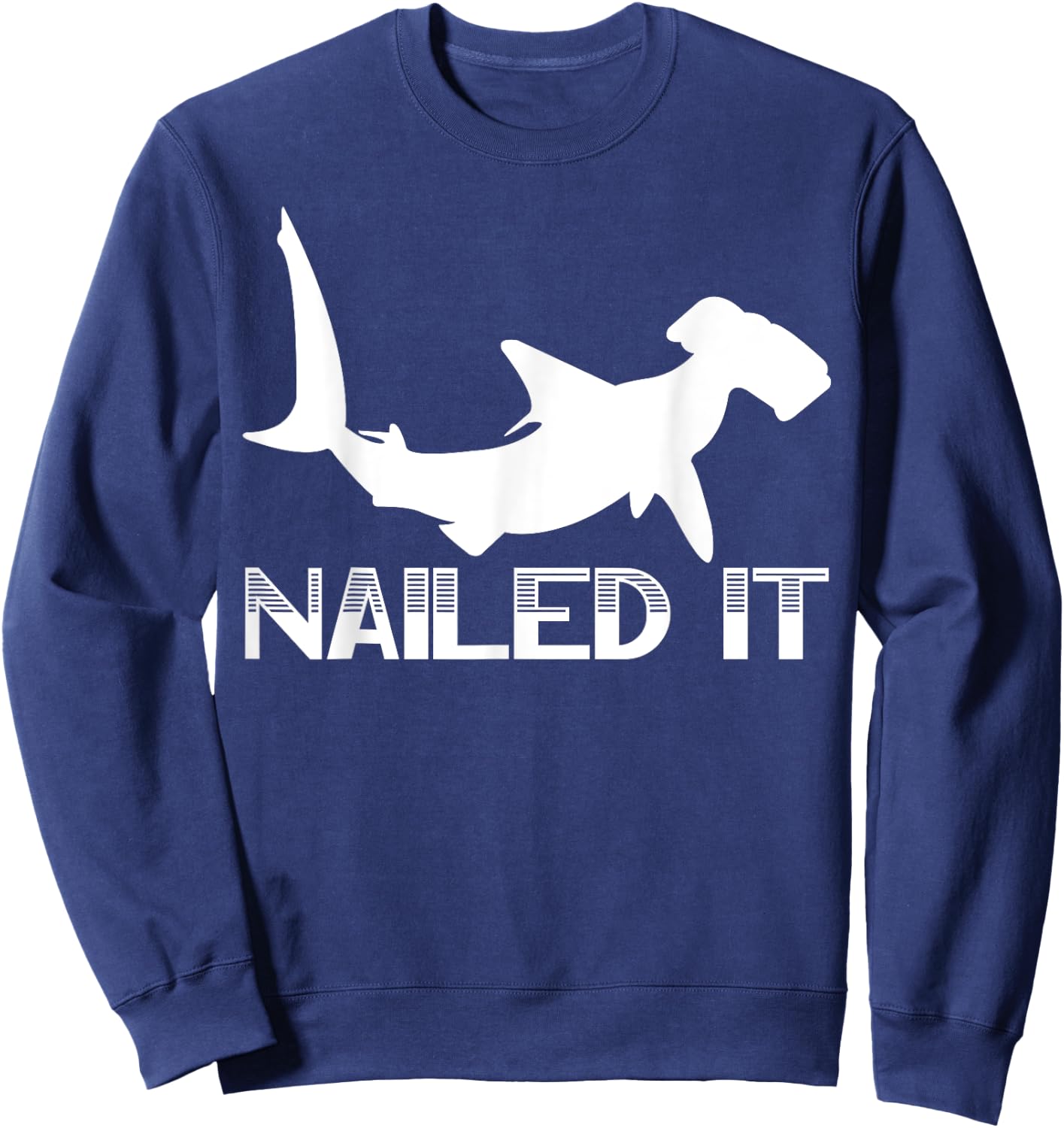 Nailed It Hammerhead Shark Marine Biology Underwater Animal Sweatshirt - Sweatshirt | Navy
