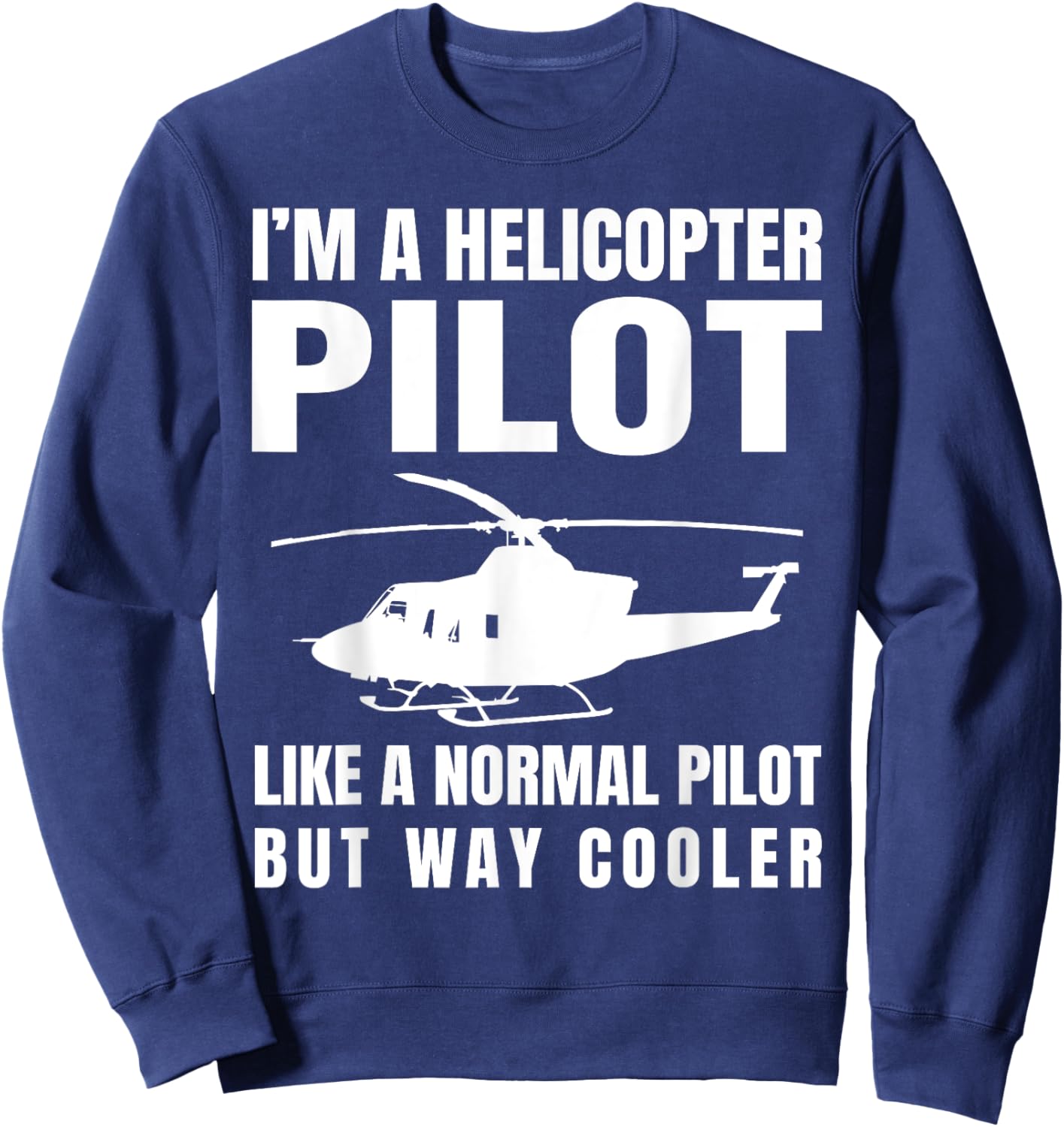 Funny Helicopter Pilot Aviation Lover Hilarious Quote Outfit Sweatshirt - Sweatshirt | Navy