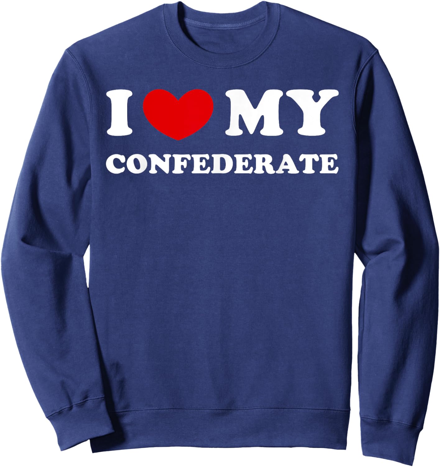 I Love My Confederate, I Heart My Confederate Sweatshirt - Sweatshirt | Navy