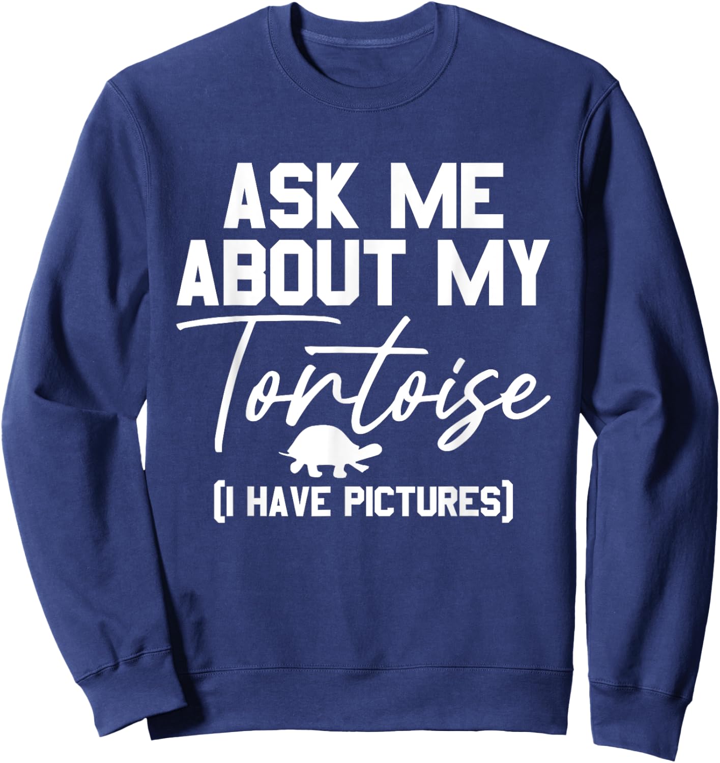 Ask Me About My Tortoise Reptile Tortoise Turtle Lover Sweatshirt - Sweatshirt | Navy