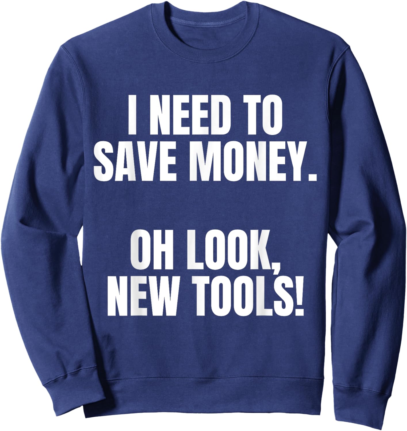 Funny Handyman Dad Humor Oh Look, New Tools Sweatshirt - Sweatshirt | Navy