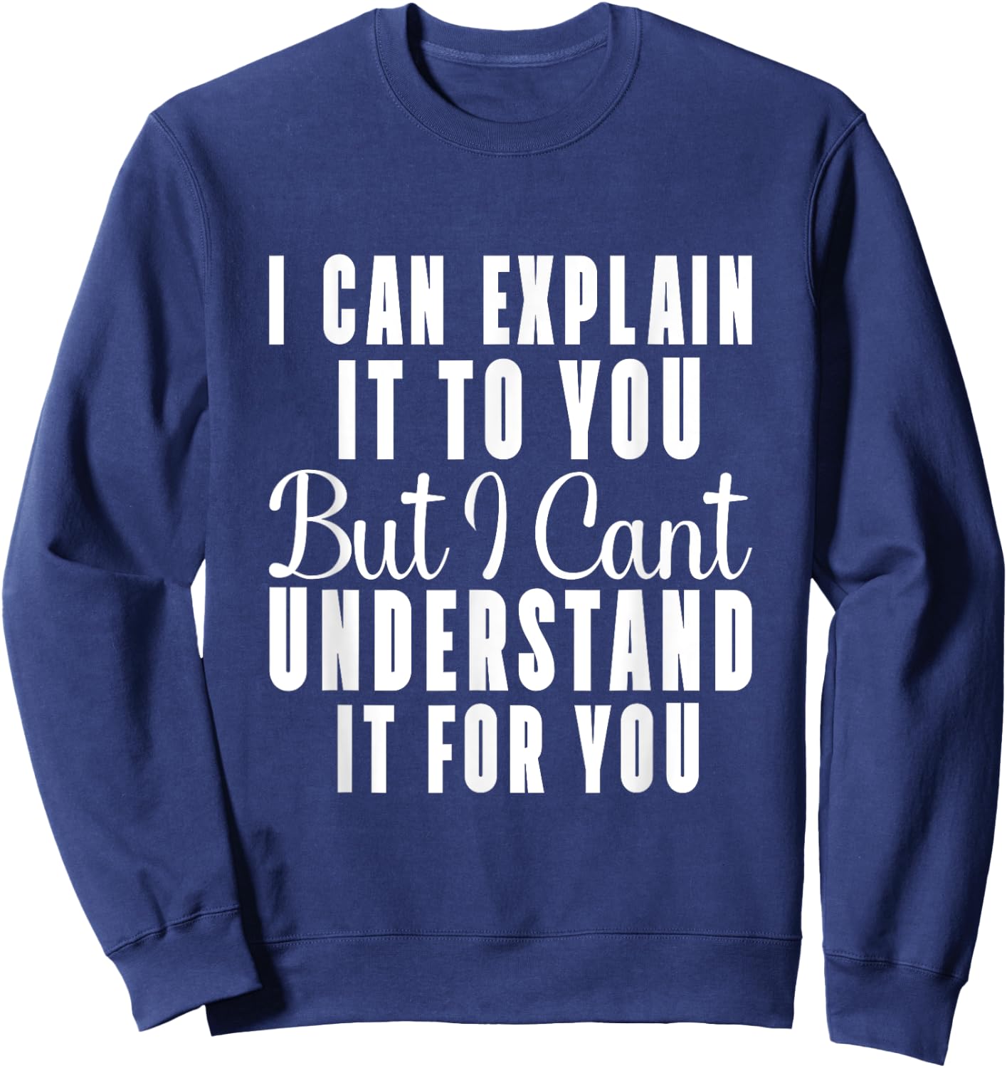 I can explain it to you but I can't understand it for you Sweatshirt - Sweatshirt | Navy