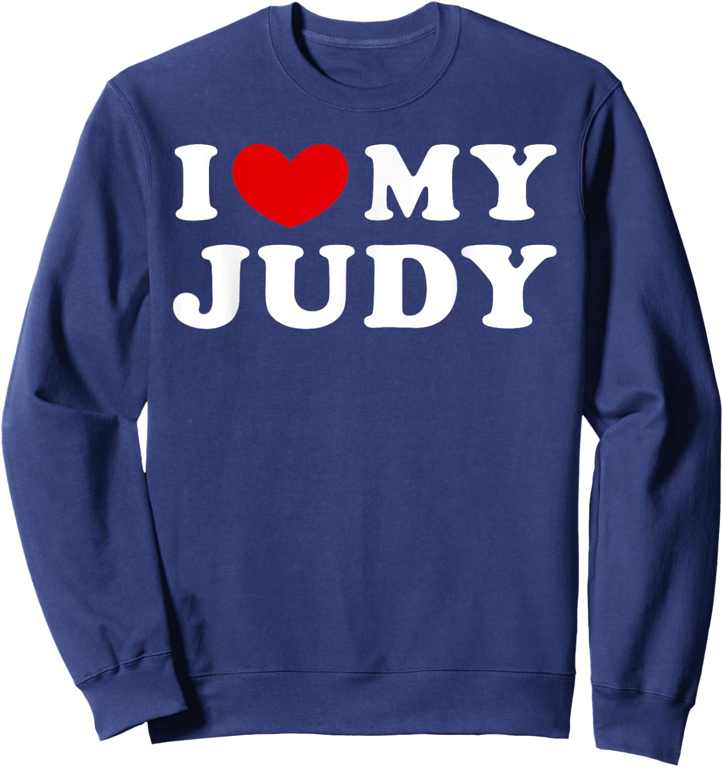 I Love My Judy, I Heart My Judy Sweatshirt - Sweatshirt | Navy