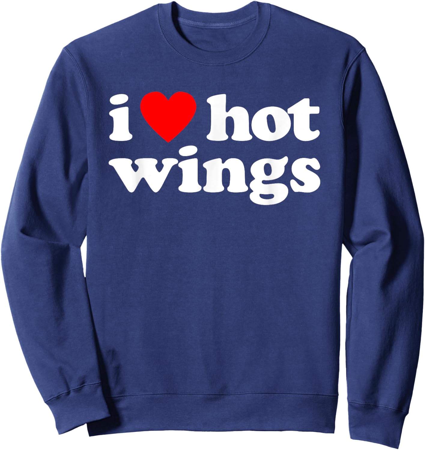 I Love Hot Wings Funny Spicy Food Lover Humor Buffalo Wings Sweatshirt - Sweatshirt | Navy