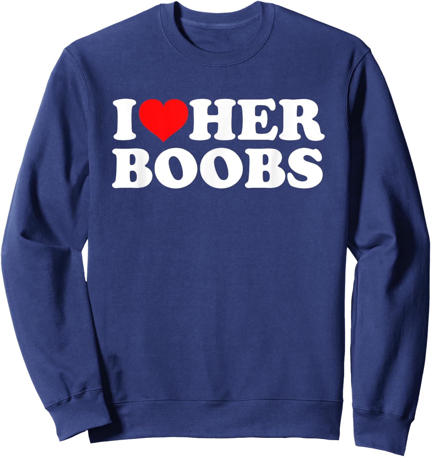I Love Her Boobs Sweatshirt - Sweatshirt | Navy