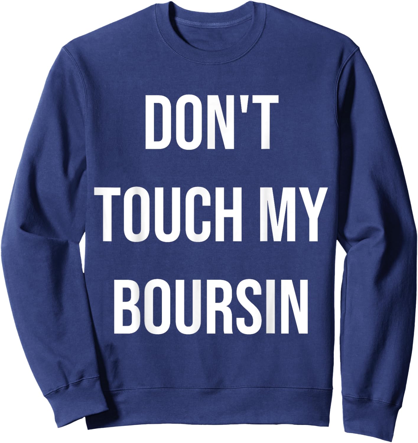Don't Touch My Boursin Funny Food Foodie Gift Sweatshirt - Sweatshirt | Navy