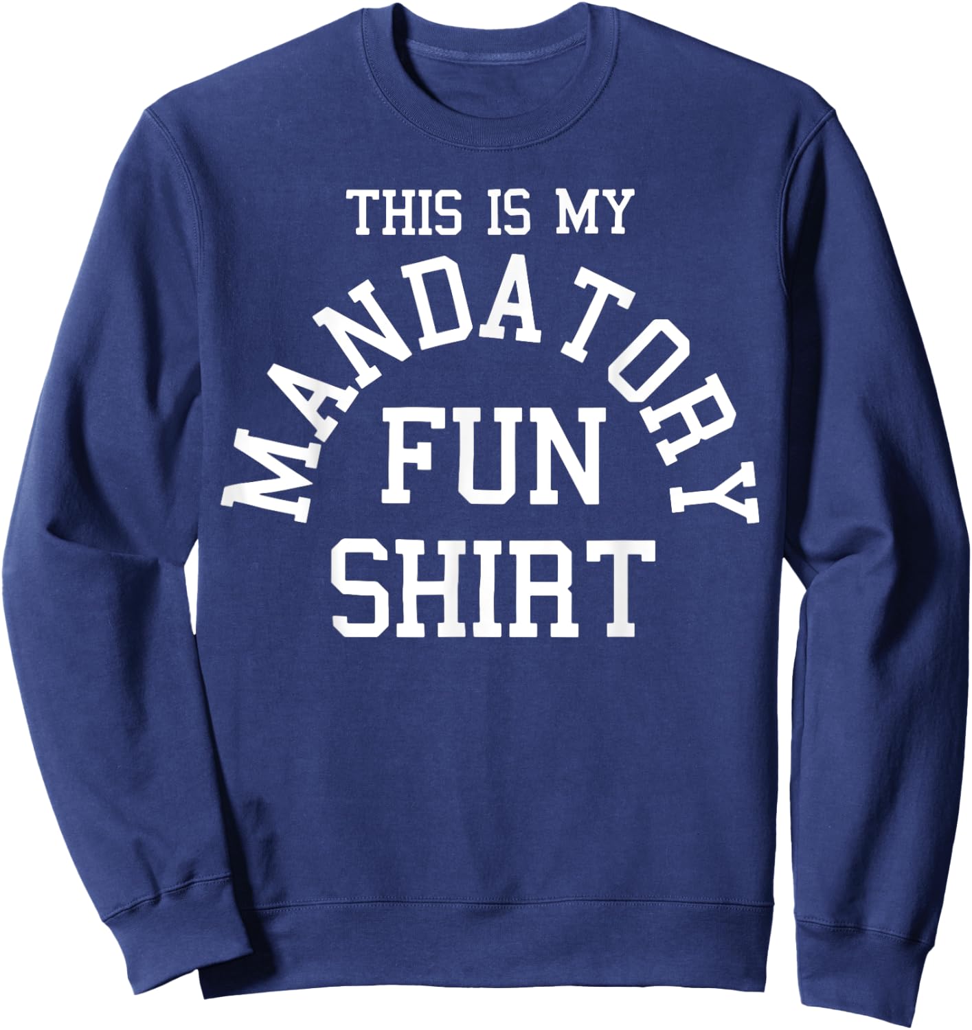 This Is My Mandatory Fun Shirt Sweatshirt - Sweatshirt | Navy