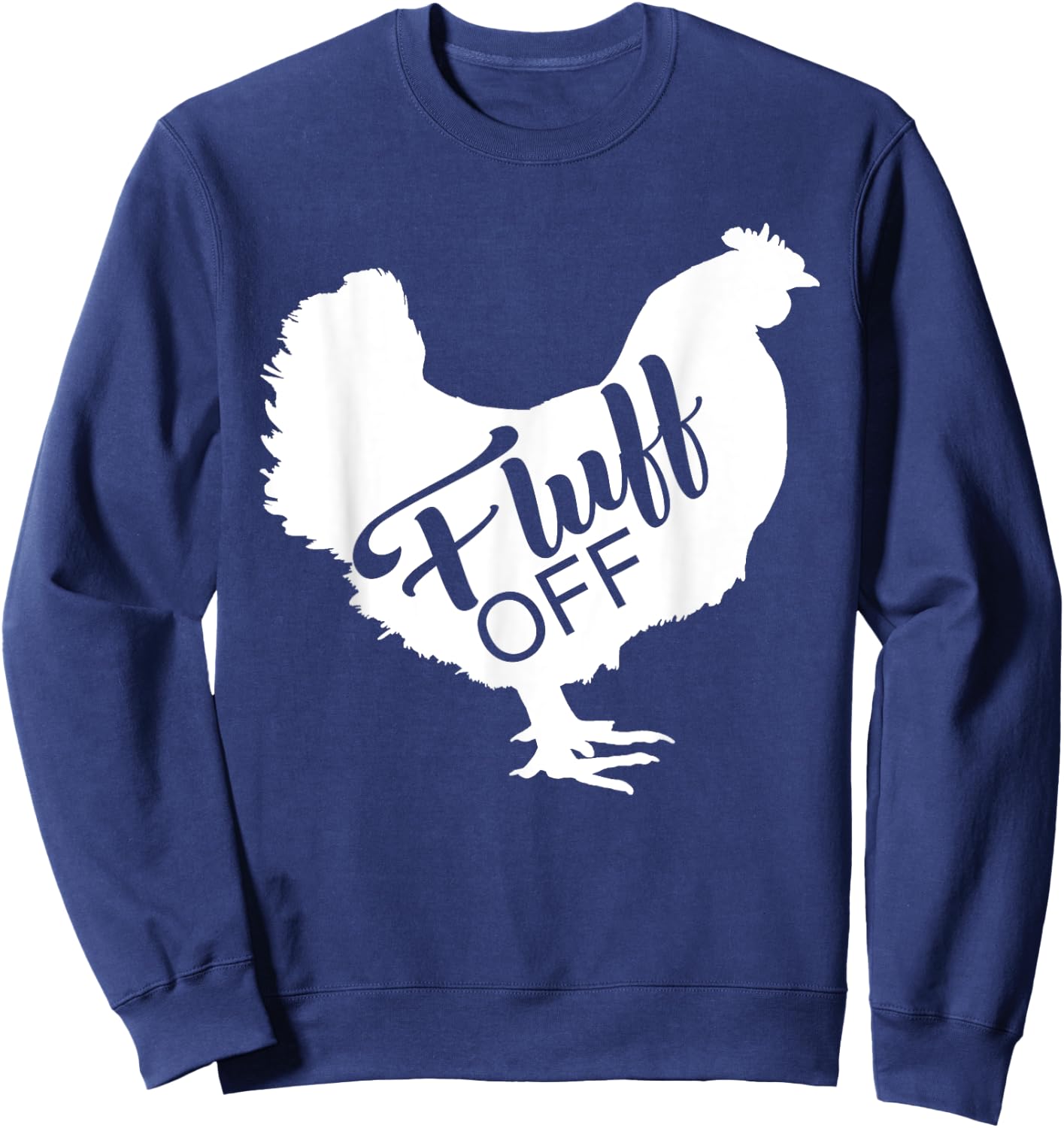 Fluff Off Chicken Lover Shirt Funny Fluff Off Chicken Love Sweatshirt - Sweatshirt | Navy